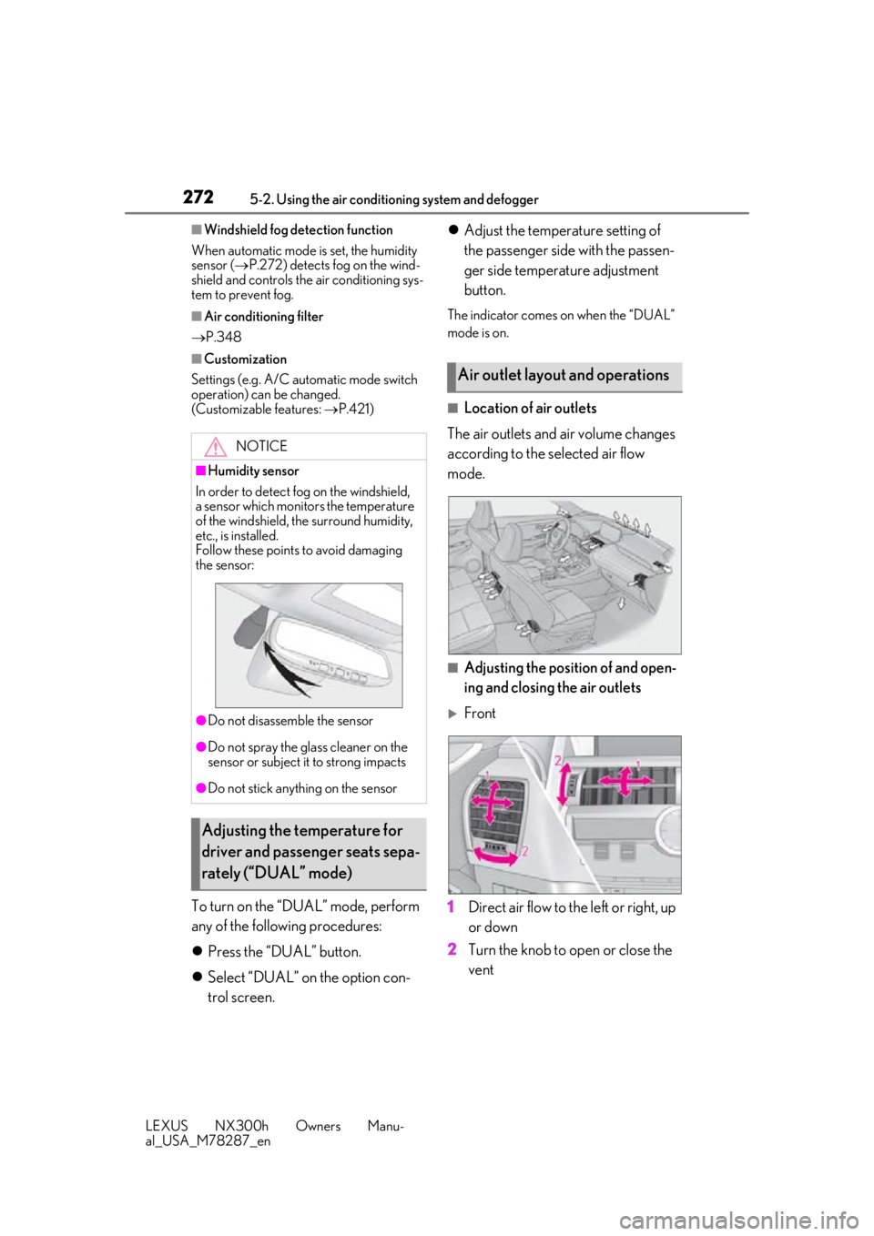 LEXUS NX300H 2019 Workshop Manual 2725-2. Using the air conditioning system and defogger
LEXUS NX300h Owners Manu-
al_USA_M78287_en
■Windshield fog detection function
When automatic mode is set, the humidity
sensor ( P.272) dete LEXUS NX300H 2019 Workshop Manual 2725-2. Using the air conditioning system and defogger
LEXUS NX300h Owners Manu-
al_USA_M78287_en
■Windshield fog detection function
When automatic mode is set, the humidity
sensor ( P.272) dete