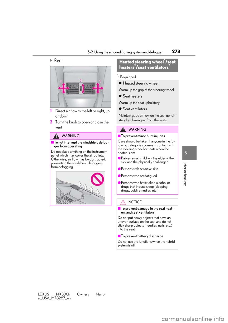 LEXUS NX300H 2019 Owners Manual 2735-2. Using the air conditioning system and defogger
LEXUS NX300h Owners Manu-
al_USA_M78287_en
5
Interior features
Rear
1 Direct air flow to the left or right, up
or down
2 Turn the knob to ope LEXUS NX300H 2019 Owners Manual 2735-2. Using the air conditioning system and defogger
LEXUS NX300h Owners Manu-
al_USA_M78287_en
5
Interior features
Rear
1 Direct air flow to the left or right, up
or down
2 Turn the knob to ope