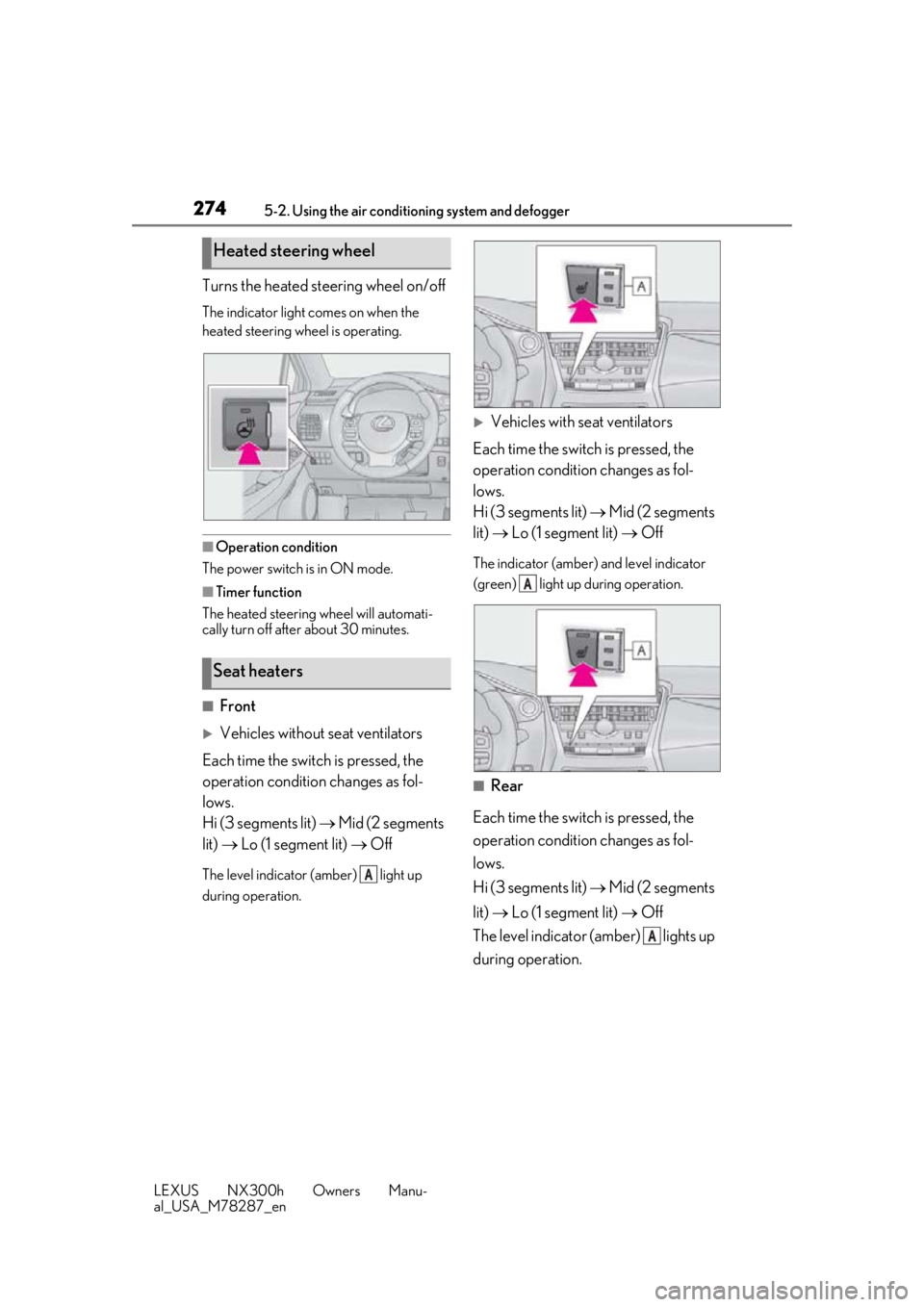LEXUS NX300H 2019 Owners Manual 2745-2. Using the air conditioning system and defogger
LEXUS NX300h Owners Manu-
al_USA_M78287_en
Turns the heated steering wheel on/off
The indicator light comes on when the
heated steering wheel is LEXUS NX300H 2019 Owners Manual 2745-2. Using the air conditioning system and defogger
LEXUS NX300h Owners Manu-
al_USA_M78287_en
Turns the heated steering wheel on/off
The indicator light comes on when the
heated steering wheel is