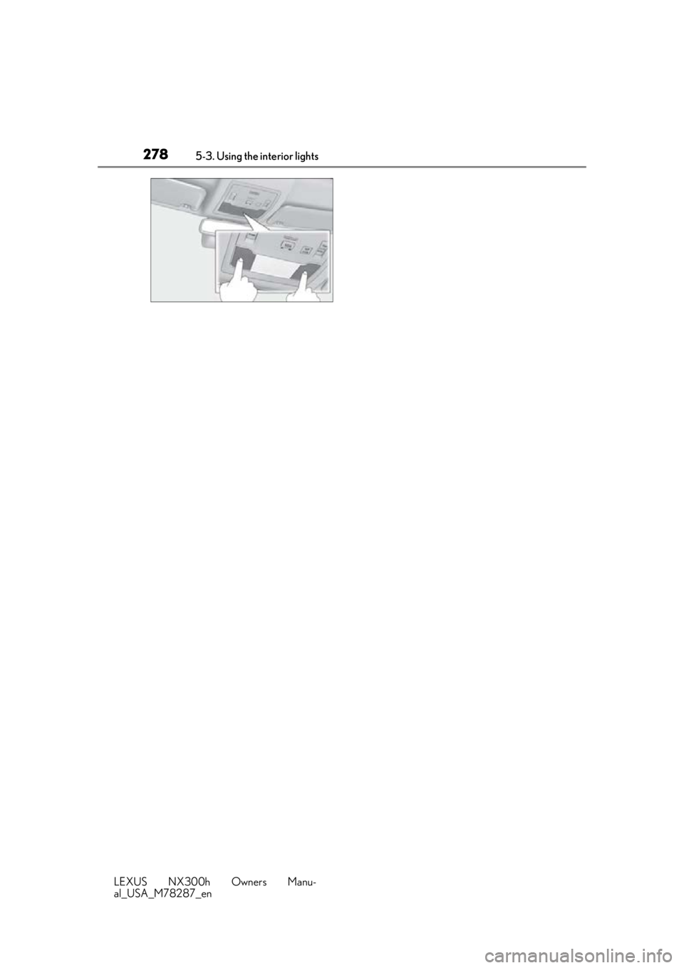 LEXUS NX300H 2019 Owners Manual 2785-3. Using the interior lights
LEXUS NX300h Owners Manu-
al_USA_M78287_en LEXUS NX300H 2019 Owners Manual 2785-3. Using the interior lights
LEXUS NX300h Owners Manu-
al_USA_M78287_en