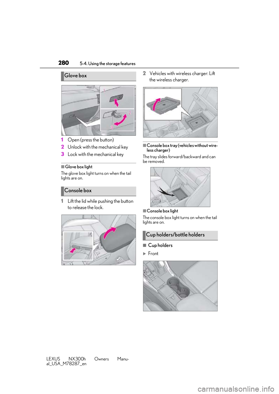 LEXUS NX300H 2019 Owners Manual 2805-4. Using the storage features
LEXUS NX300h Owners Manu-
al_USA_M78287_en
1Open (press the button)
2 Unlock with the mechanical key
3 Lock with the mechanical key
■Glove box light
The glove box LEXUS NX300H 2019 Owners Manual 2805-4. Using the storage features
LEXUS NX300h Owners Manu-
al_USA_M78287_en
1Open (press the button)
2 Unlock with the mechanical key
3 Lock with the mechanical key
■Glove box light
The glove box