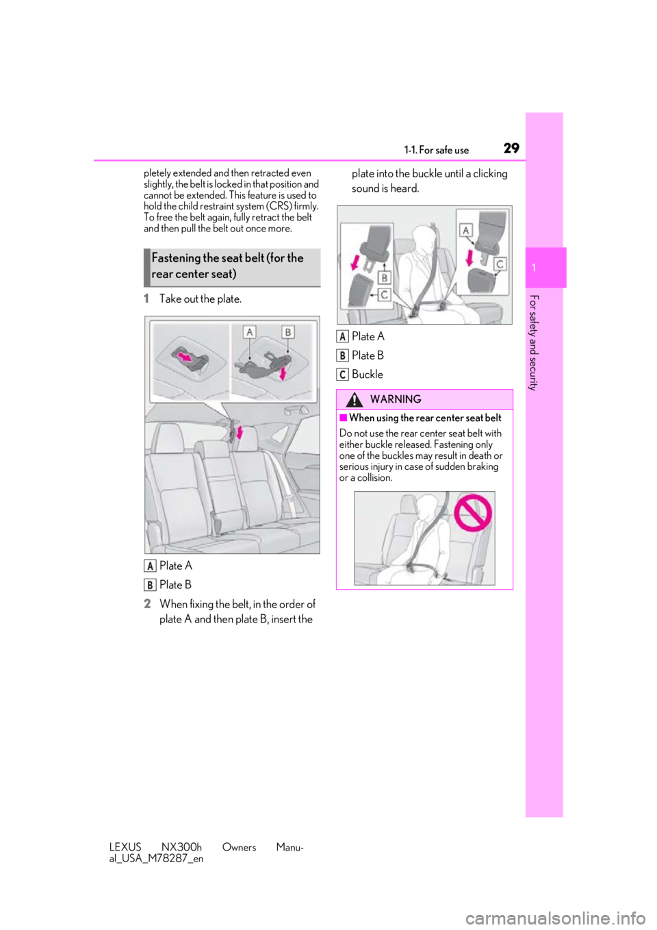 LEXUS NX300H 2019  Owners Manual 291-1. For safe use
LEXUS NX300h Owners Manu-
al_USA_M78287_en
1
For safety and security
pletely extended and then retracted even 
slightly, the belt is locked in that position and 
cannot be extended