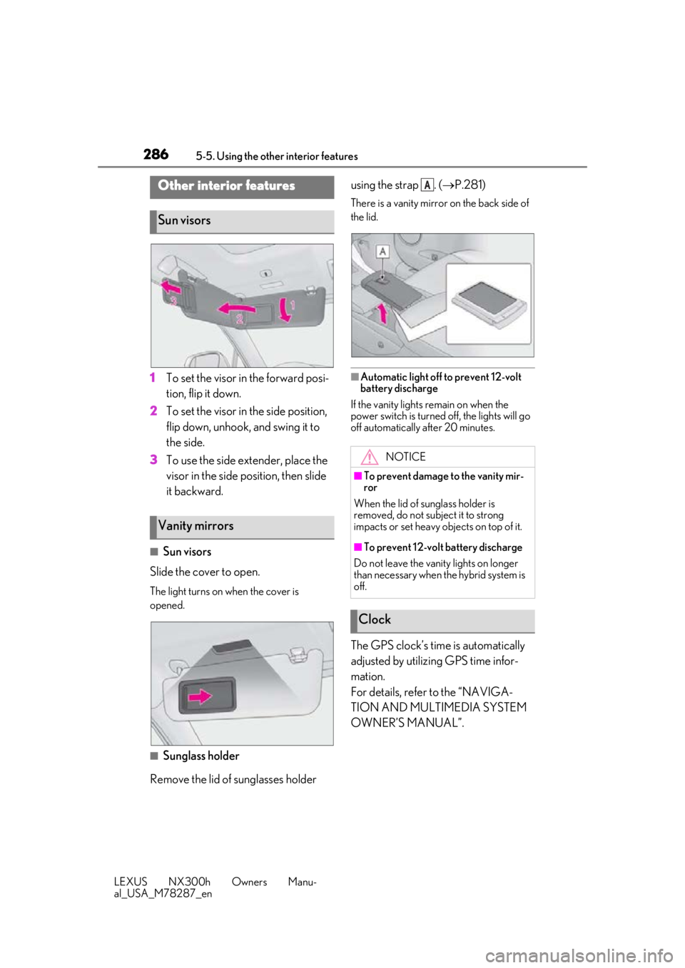 LEXUS NX300H 2019 Owners Manual 2865-5. Using the other interior features
LEXUS NX300h Owners Manu-
al_USA_M78287_en
5-5.Using the other interior features
1To set the visor in the forward posi-
tion, flip it down.
2 To set the visor LEXUS NX300H 2019 Owners Manual 2865-5. Using the other interior features
LEXUS NX300h Owners Manu-
al_USA_M78287_en
5-5.Using the other interior features
1To set the visor in the forward posi-
tion, flip it down.
2 To set the visor