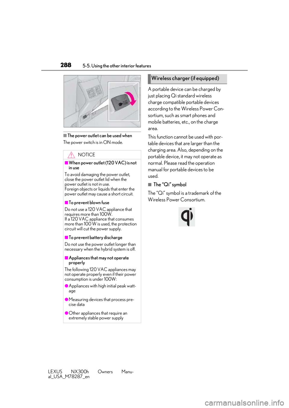 LEXUS NX300H 2019 Owners Manual 2885-5. Using the other interior features
LEXUS NX300h Owners Manu-
al_USA_M78287_en
■The power outlet can be used when
The power switch is in ON mode.
A portable device can be charged by
just plac LEXUS NX300H 2019 Owners Manual 2885-5. Using the other interior features
LEXUS NX300h Owners Manu-
al_USA_M78287_en
■The power outlet can be used when
The power switch is in ON mode.
A portable device can be charged by
just plac