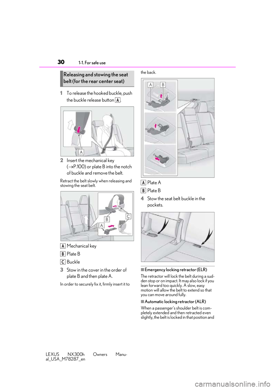 LEXUS NX300H 2019 Owners Manual 301-1. For safe use
LEXUS NX300h Owners Manu-
al_USA_M78287_en
1To release the hooked buckle, push
the buckle release button .
2 Insert the mechanical key
(P.100) or plate B into the notch
of b LEXUS NX300H 2019 Owners Manual 301-1. For safe use
LEXUS NX300h Owners Manu-
al_USA_M78287_en
1To release the hooked buckle, push
the buckle release button .
2 Insert the mechanical key
(P.100) or plate B into the notch
of b