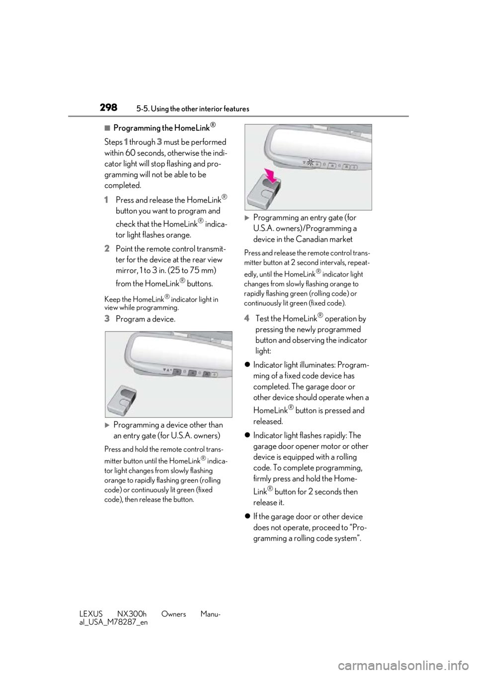 LEXUS NX300H 2019 Owners Manual 2985-5. Using the other interior features
LEXUS NX300h Owners Manu-
al_USA_M78287_en
■Programming the HomeLink®
Steps 1 through 3 must be performed
within 60 seconds, otherwise the indi-
cator li LEXUS NX300H 2019 Owners Manual 2985-5. Using the other interior features
LEXUS NX300h Owners Manu-
al_USA_M78287_en
■Programming the HomeLink®
Steps 1 through 3 must be performed
within 60 seconds, otherwise the indi-
cator li