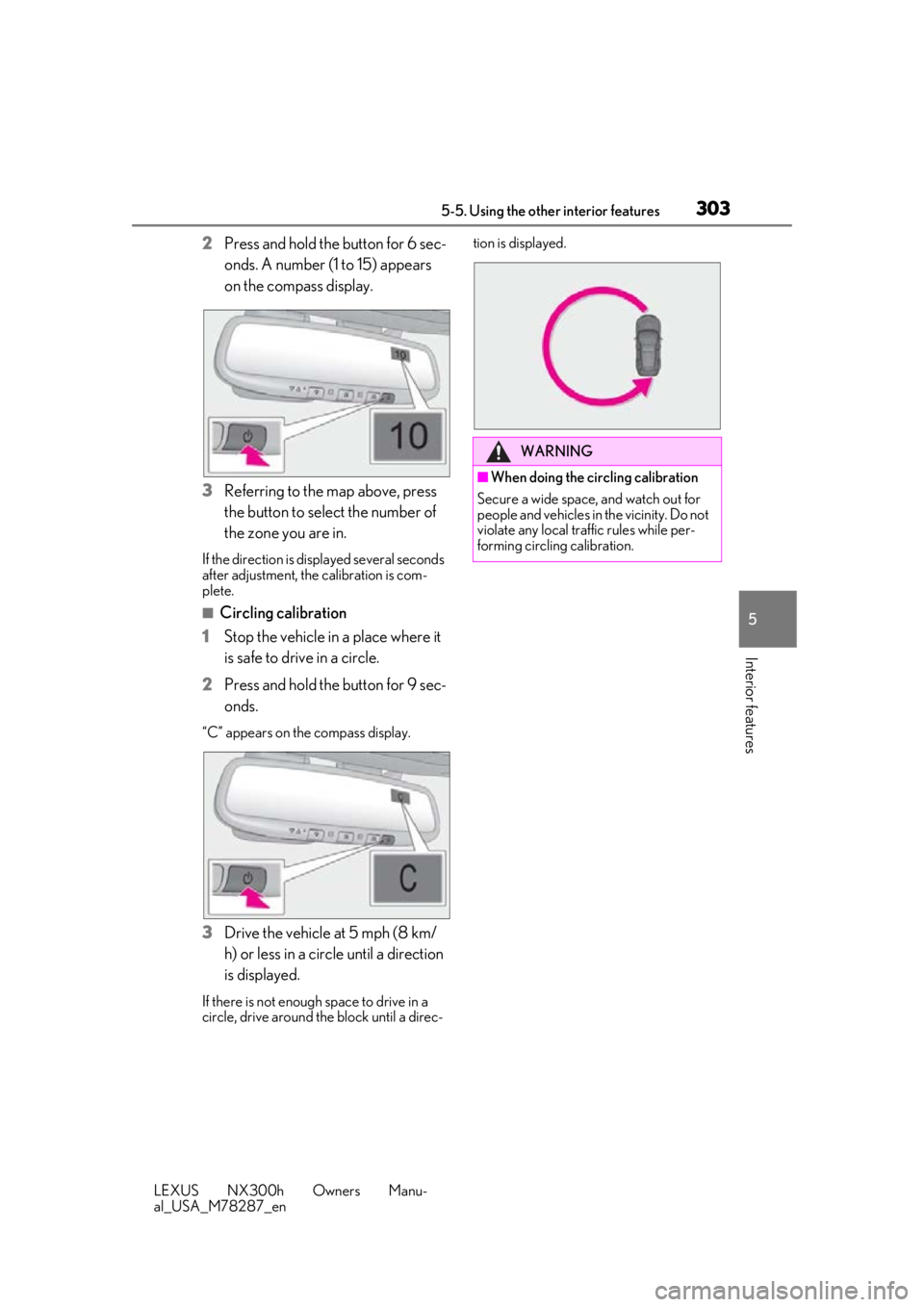 LEXUS NX300H 2019 Owners Manual 3035-5. Using the other interior features
LEXUS NX300h Owners Manu-
al_USA_M78287_en
5
Interior features
2 Press and hold the button for 6 sec-
onds. A number (1 to 15) appears
on the compass display LEXUS NX300H 2019 Owners Manual 3035-5. Using the other interior features
LEXUS NX300h Owners Manu-
al_USA_M78287_en
5
Interior features
2 Press and hold the button for 6 sec-
onds. A number (1 to 15) appears
on the compass display