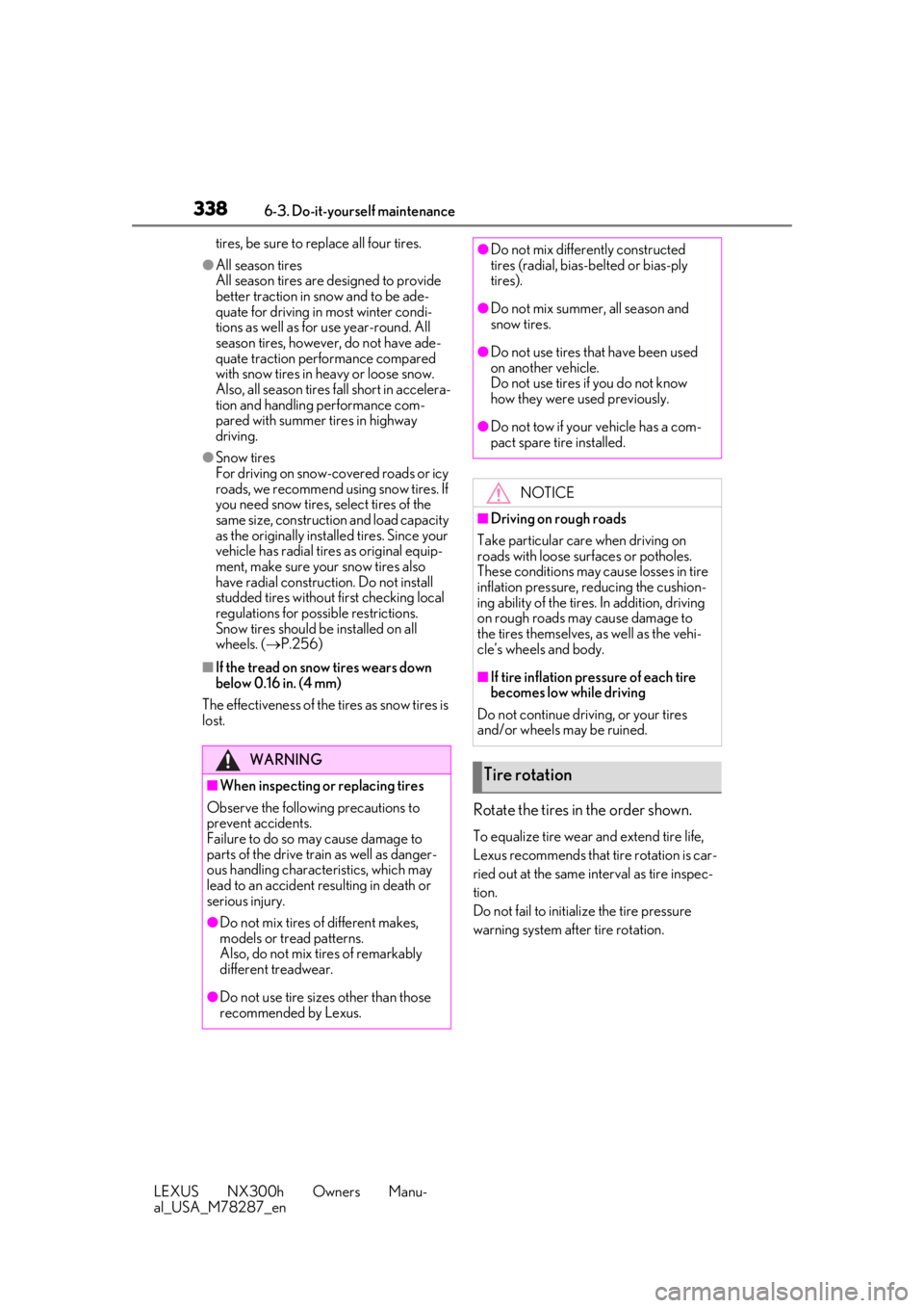 LEXUS NX300H 2019  Owners Manual 3386-3. Do-it-yourself maintenance
LEXUS NX300h Owners Manu-
al_USA_M78287_entires, be sure to replace all four tires.
●All season tires
All season tires are designed to provide 
better traction in 