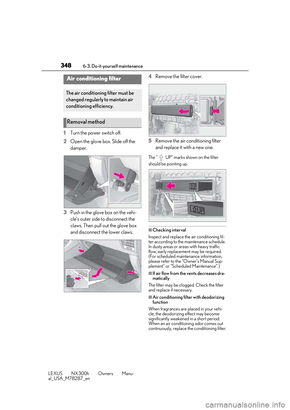 LEXUS NX300H 2019 Owners Manual 3486-3. Do-it-yourself maintenance
LEXUS NX300h Owners Manu-
al_USA_M78287_en
1Turn the power switch off.
2 Open the glove box. Slide off the
damper.
3 Push in the glove box on the vehi-
cle’s oute LEXUS NX300H 2019 Owners Manual 3486-3. Do-it-yourself maintenance
LEXUS NX300h Owners Manu-
al_USA_M78287_en
1Turn the power switch off.
2 Open the glove box. Slide off the
damper.
3 Push in the glove box on the vehi-
cle’s oute