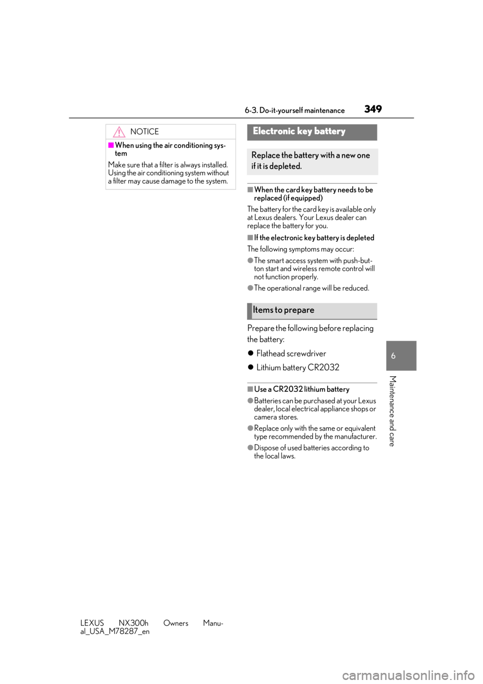 LEXUS NX300H 2019 Owners Manual 3496-3. Do-it-yourself maintenance
LEXUS NX300h Owners Manu-
al_USA_M78287_en
6
Maintenance and care
■When the card key battery needs to be
replaced (if equipped)
The battery for the card key is av LEXUS NX300H 2019 Owners Manual 3496-3. Do-it-yourself maintenance
LEXUS NX300h Owners Manu-
al_USA_M78287_en
6
Maintenance and care
■When the card key battery needs to be
replaced (if equipped)
The battery for the card key is av
