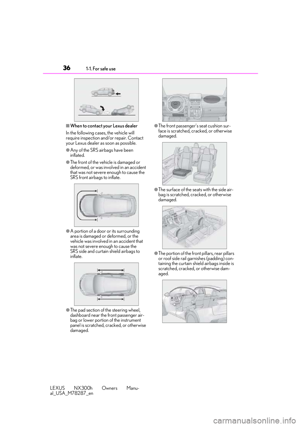 LEXUS NX300H 2019 Owners Guide 361-1. For safe use
LEXUS NX300h Owners Manu-
al_USA_M78287_en
■When to contact your Lexus dealer
In the following cases, the vehicle will
require inspection and/or repair. Contact
your Lexus deal LEXUS NX300H 2019 Owners Guide 361-1. For safe use
LEXUS NX300h Owners Manu-
al_USA_M78287_en
■When to contact your Lexus dealer
In the following cases, the vehicle will
require inspection and/or repair. Contact
your Lexus deal