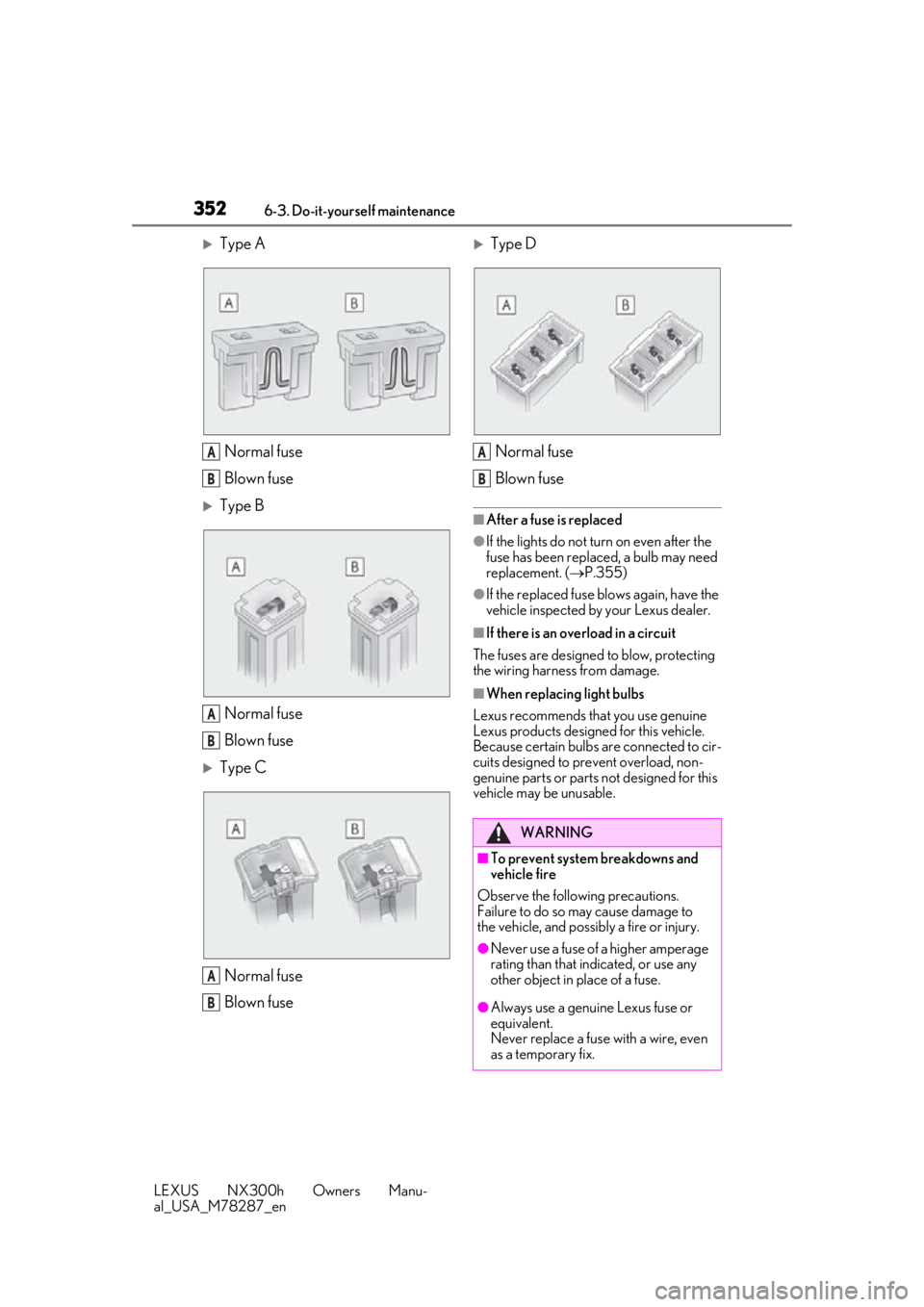 LEXUS NX300H 2019 Owners Manual 3526-3. Do-it-yourself maintenance
LEXUS NX300h Owners Manu-
al_USA_M78287_en
Type ANormal fuse
Blown fuse
Type BNormal fuse
Blown fuse
Type CNormal fuse
Blown fuse
Type DNormal fuse
Blown LEXUS NX300H 2019 Owners Manual 3526-3. Do-it-yourself maintenance
LEXUS NX300h Owners Manu-
al_USA_M78287_en
Type ANormal fuse
Blown fuse
Type BNormal fuse
Blown fuse
Type CNormal fuse
Blown fuse
Type DNormal fuse
Blown