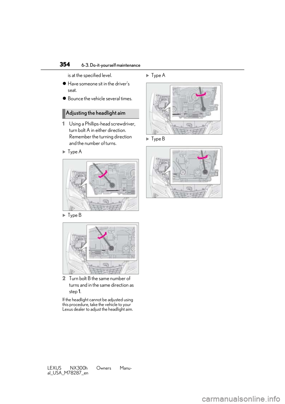 LEXUS NX300H 2019 Owners Manual 3546-3. Do-it-yourself maintenance
LEXUS NX300h Owners Manu-
al_USA_M78287_en
is at the specified level.
Have someone sit in the driver’s
seat.
Bounce the vehicle several times.
1 Using a P LEXUS NX300H 2019 Owners Manual 3546-3. Do-it-yourself maintenance
LEXUS NX300h Owners Manu-
al_USA_M78287_en
is at the specified level.
Have someone sit in the driver’s
seat.
Bounce the vehicle several times.
1 Using a P