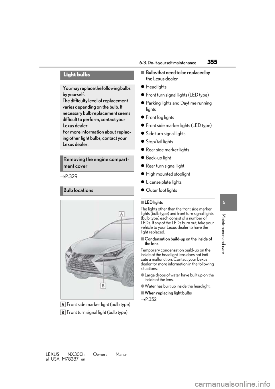 LEXUS NX300H 2019 Owners Manual 3556-3. Do-it-yourself maintenance
LEXUS NX300h Owners Manu-
al_USA_M78287_en
6
Maintenance and care
P.329
Front side marker light (bulb type)
Front turn signal light (bulb type)
■Bulbs that nee LEXUS NX300H 2019 Owners Manual 3556-3. Do-it-yourself maintenance
LEXUS NX300h Owners Manu-
al_USA_M78287_en
6
Maintenance and care
P.329
Front side marker light (bulb type)
Front turn signal light (bulb type)
■Bulbs that nee