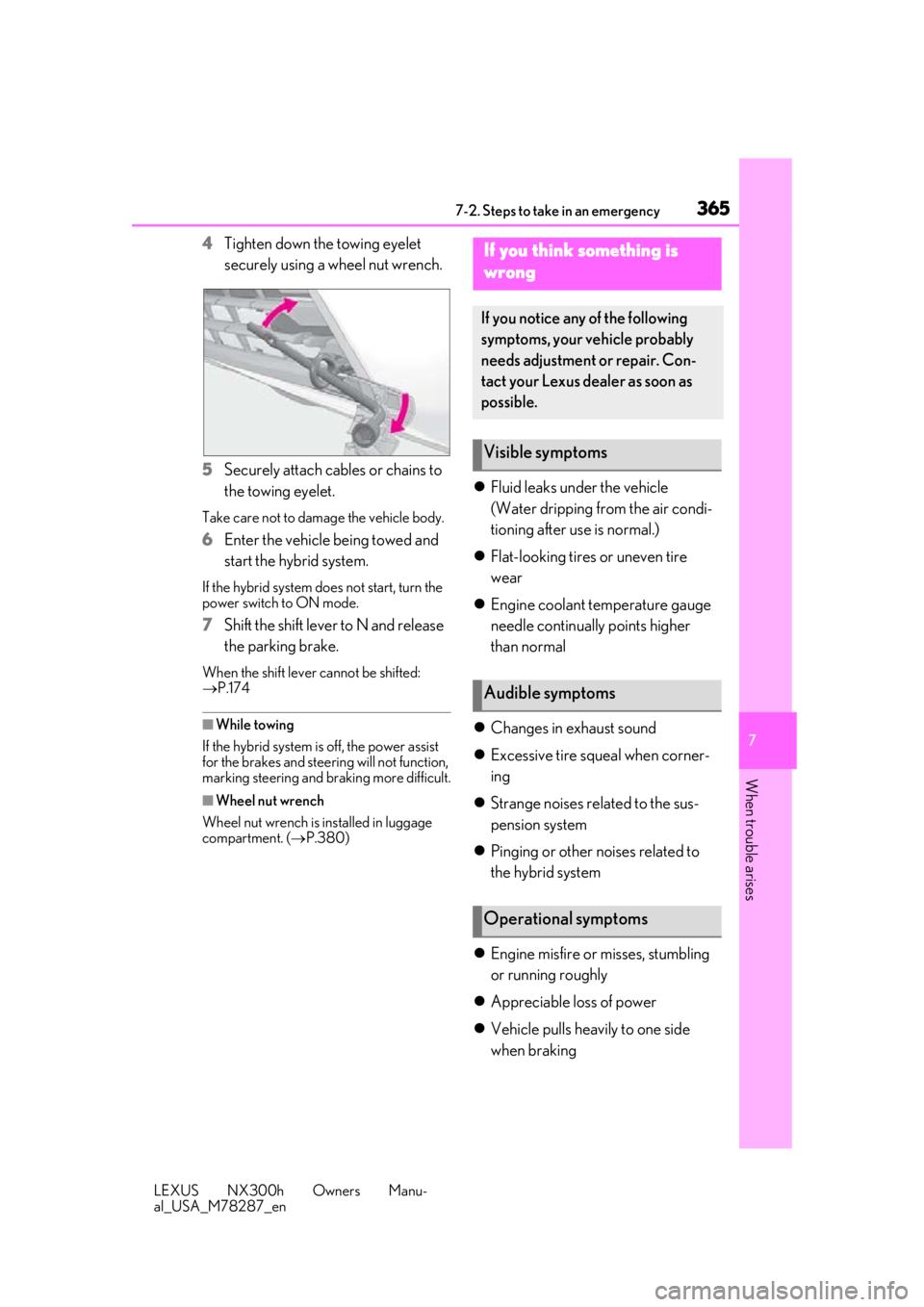 LEXUS NX300H 2019 Owners Manual 3657-2. Steps to take in an emergency
LEXUS NX300h Owners Manu-
al_USA_M78287_en
7
When trouble arises
4 Tighten down the towing eyelet
securely using a wheel nut wrench.
5 Securely attach cables or LEXUS NX300H 2019 Owners Manual 3657-2. Steps to take in an emergency
LEXUS NX300h Owners Manu-
al_USA_M78287_en
7
When trouble arises
4 Tighten down the towing eyelet
securely using a wheel nut wrench.
5 Securely attach cables or