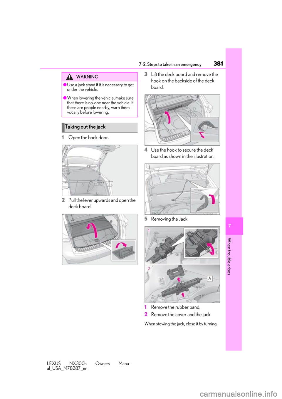LEXUS NX300H 2019 Owners Manual 3817-2. Steps to take in an emergency
LEXUS NX300h Owners Manu-
al_USA_M78287_en
7
When trouble arises
1 Open the back door.
2 Pull the lever upwards and open the
deck board. 3
Lift the deck board an LEXUS NX300H 2019 Owners Manual 3817-2. Steps to take in an emergency
LEXUS NX300h Owners Manu-
al_USA_M78287_en
7
When trouble arises
1 Open the back door.
2 Pull the lever upwards and open the
deck board. 3
Lift the deck board an