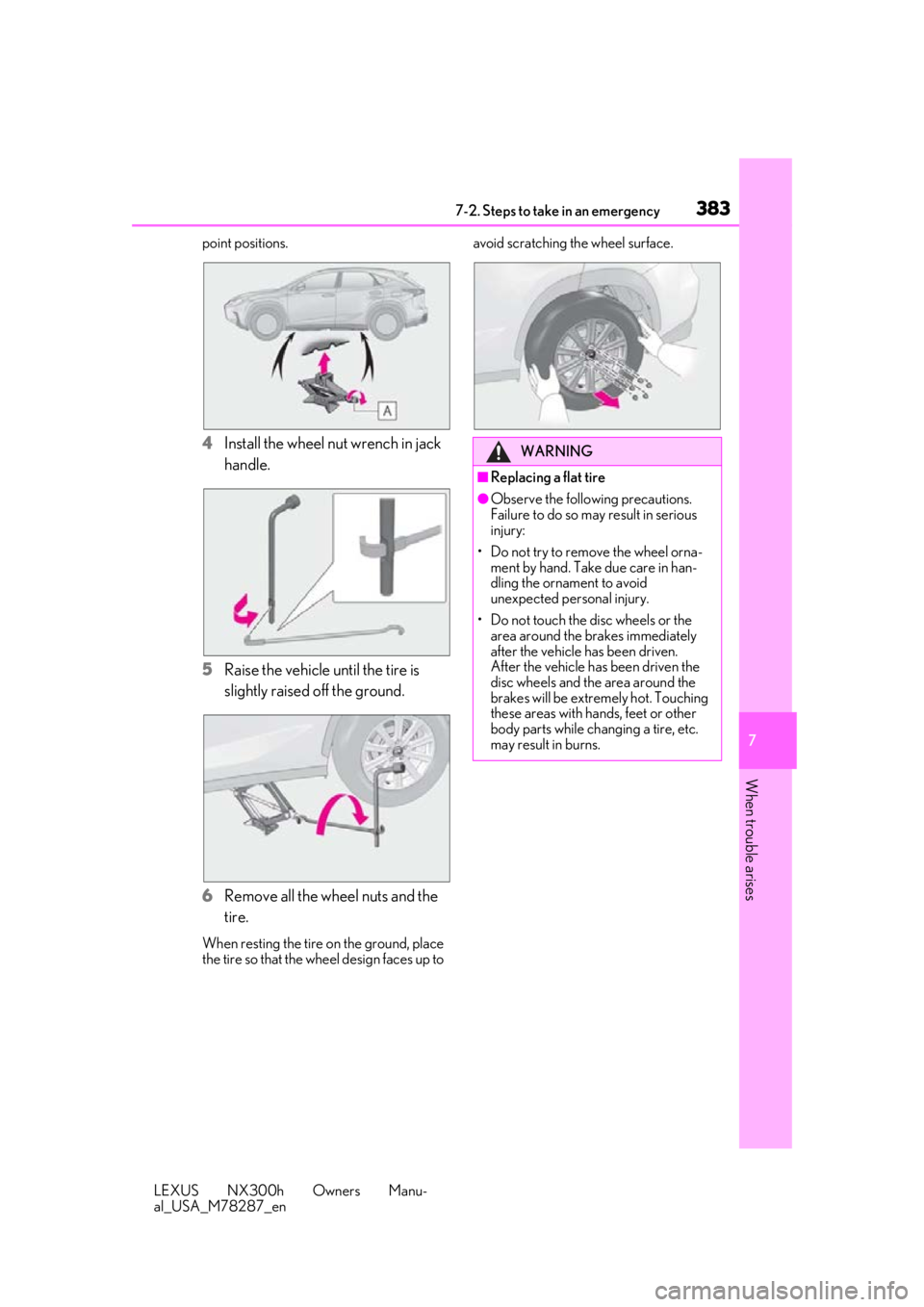 LEXUS NX300H 2019 Owners Manual 3837-2. Steps to take in an emergency
LEXUS NX300h Owners Manu-
al_USA_M78287_en
7
When trouble arises
point positions.
4 Install the wheel nut wrench in jack
handle.
5 Raise the vehicle until the ti LEXUS NX300H 2019 Owners Manual 3837-2. Steps to take in an emergency
LEXUS NX300h Owners Manu-
al_USA_M78287_en
7
When trouble arises
point positions.
4 Install the wheel nut wrench in jack
handle.
5 Raise the vehicle until the ti