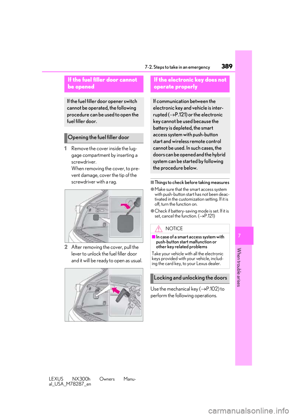 LEXUS NX300H 2019 Owners Manual 3897-2. Steps to take in an emergency
LEXUS NX300h Owners Manu-
al_USA_M78287_en
7
When trouble arises
1 Remove the cover inside the lug-
gage compartment by inserting a
screwdriver.
When removing th LEXUS NX300H 2019 Owners Manual 3897-2. Steps to take in an emergency
LEXUS NX300h Owners Manu-
al_USA_M78287_en
7
When trouble arises
1 Remove the cover inside the lug-
gage compartment by inserting a
screwdriver.
When removing th