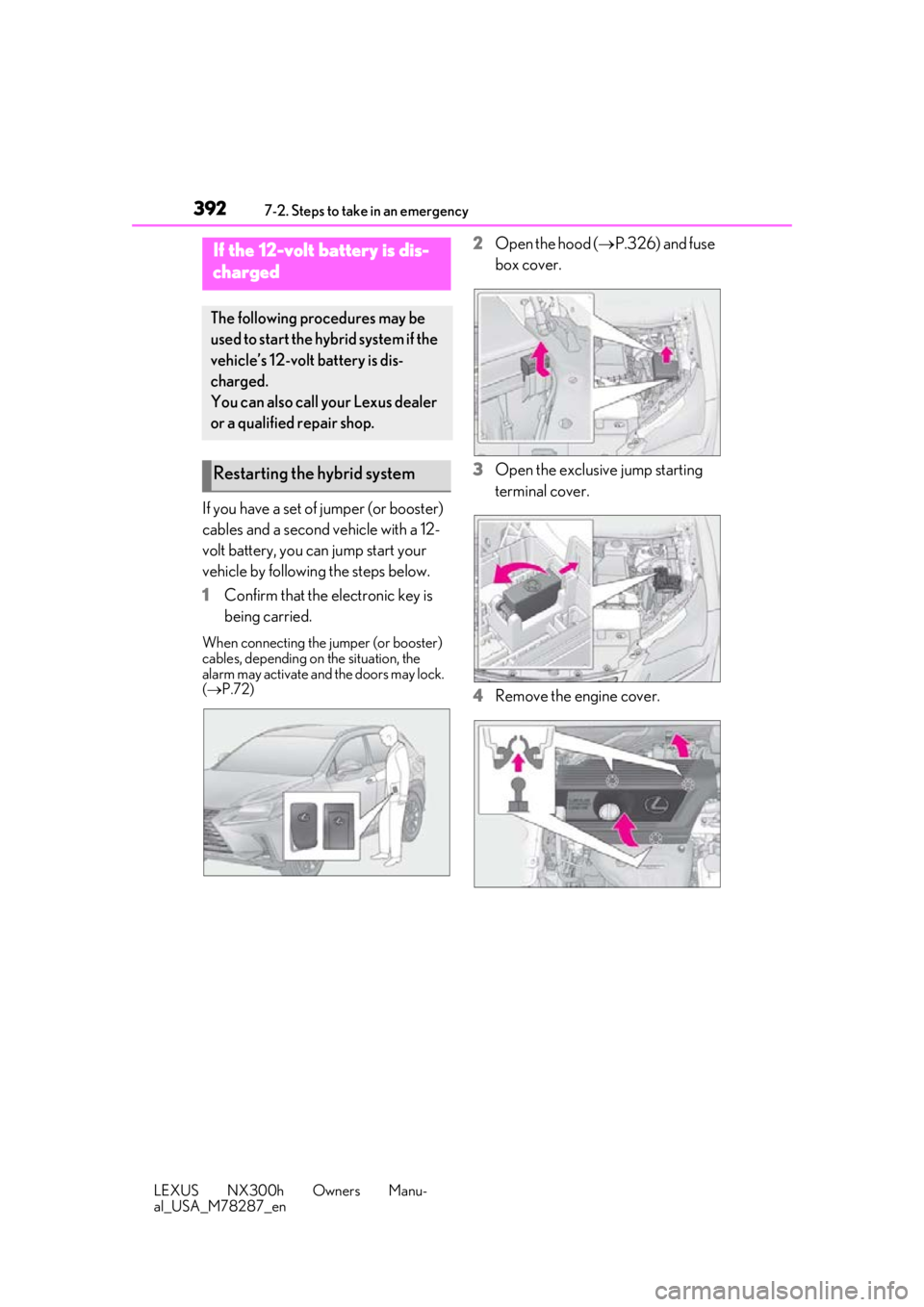 LEXUS NX300H 2019 Owners Manual 3927-2. Steps to take in an emergency
LEXUS NX300h Owners Manu-
al_USA_M78287_en
If you have a set of jumper (or booster)
cables and a second vehicle with a 12-
volt battery, you can jump start your LEXUS NX300H 2019 Owners Manual 3927-2. Steps to take in an emergency
LEXUS NX300h Owners Manu-
al_USA_M78287_en
If you have a set of jumper (or booster)
cables and a second vehicle with a 12-
volt battery, you can jump start your