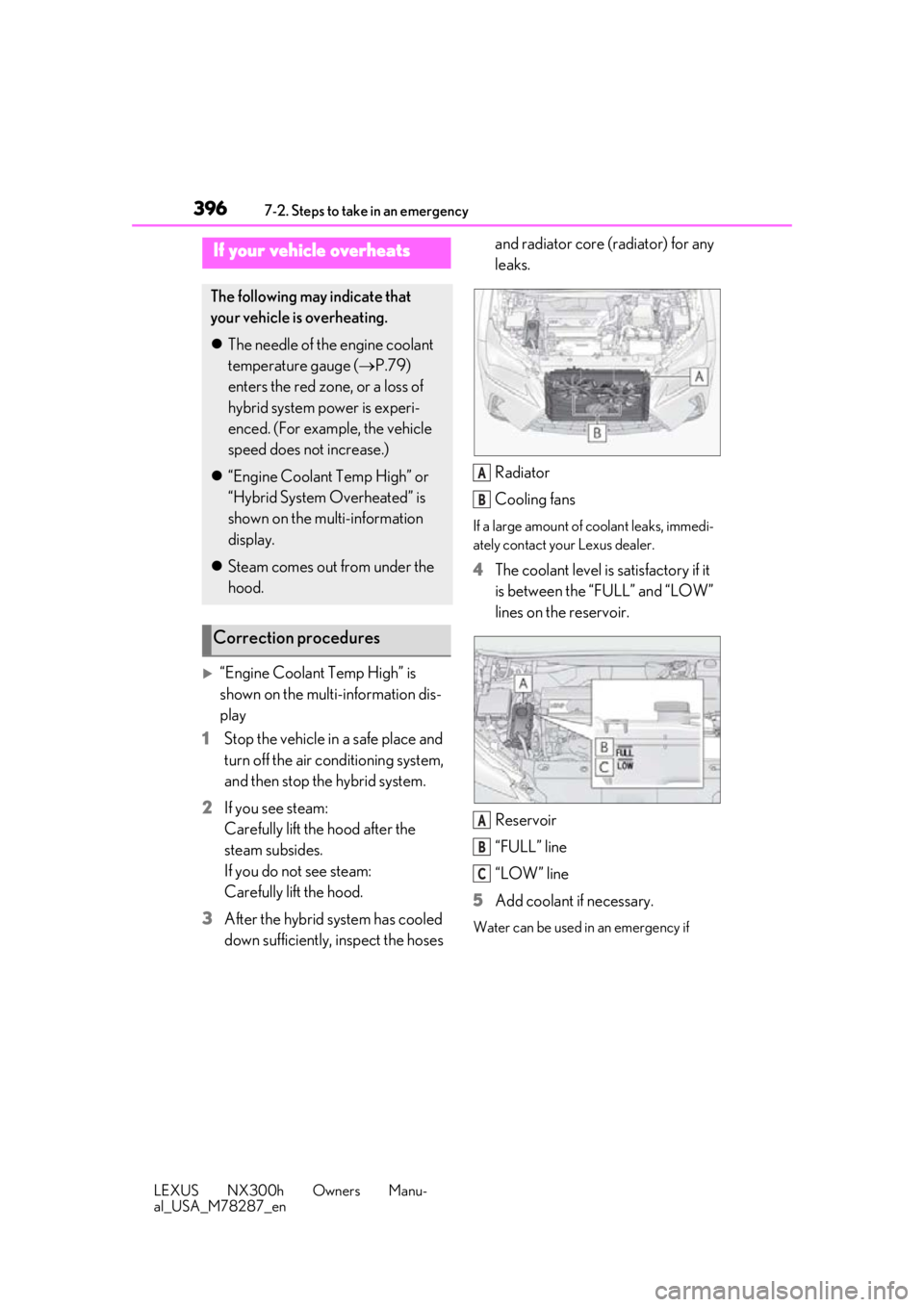 LEXUS NX300H 2019 Owners Manual 3967-2. Steps to take in an emergency
LEXUS NX300h Owners Manu-
al_USA_M78287_en
“Engine Coolant Temp High” is
shown on the multi-information dis-
play
1 Stop the vehicle in a safe place and
LEXUS NX300H 2019 Owners Manual 3967-2. Steps to take in an emergency
LEXUS NX300h Owners Manu-
al_USA_M78287_en
“Engine Coolant Temp High” is
shown on the multi-information dis-
play
1 Stop the vehicle in a safe place and