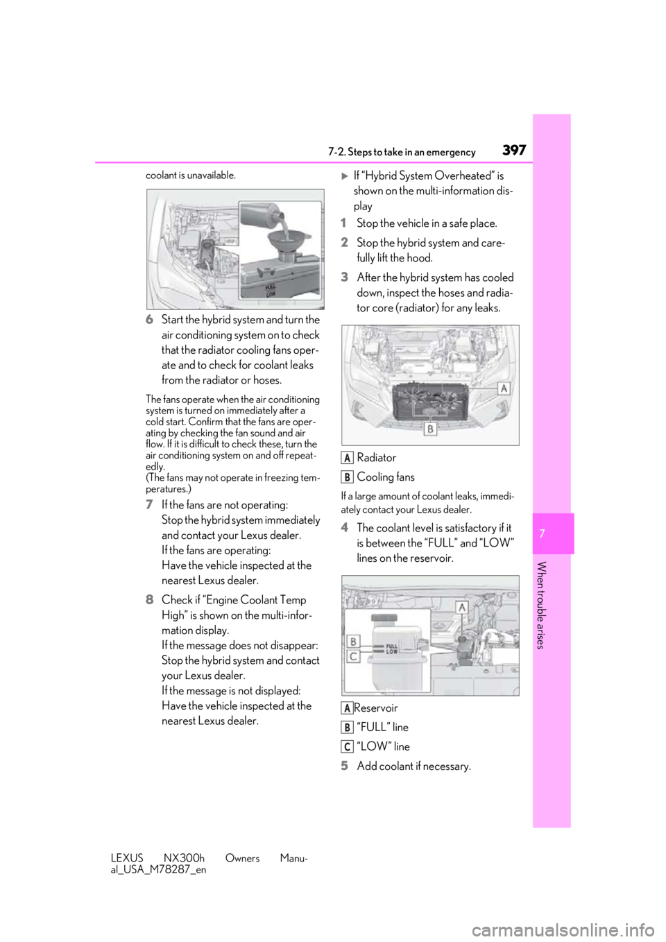 LEXUS NX300H 2019 Owners Manual 3977-2. Steps to take in an emergency
LEXUS NX300h Owners Manu-
al_USA_M78287_en
7
When trouble arises
coolant is unavailable.
6 Start the hybrid system and turn the
air conditioning system on to che LEXUS NX300H 2019 Owners Manual 3977-2. Steps to take in an emergency
LEXUS NX300h Owners Manu-
al_USA_M78287_en
7
When trouble arises
coolant is unavailable.
6 Start the hybrid system and turn the
air conditioning system on to che
