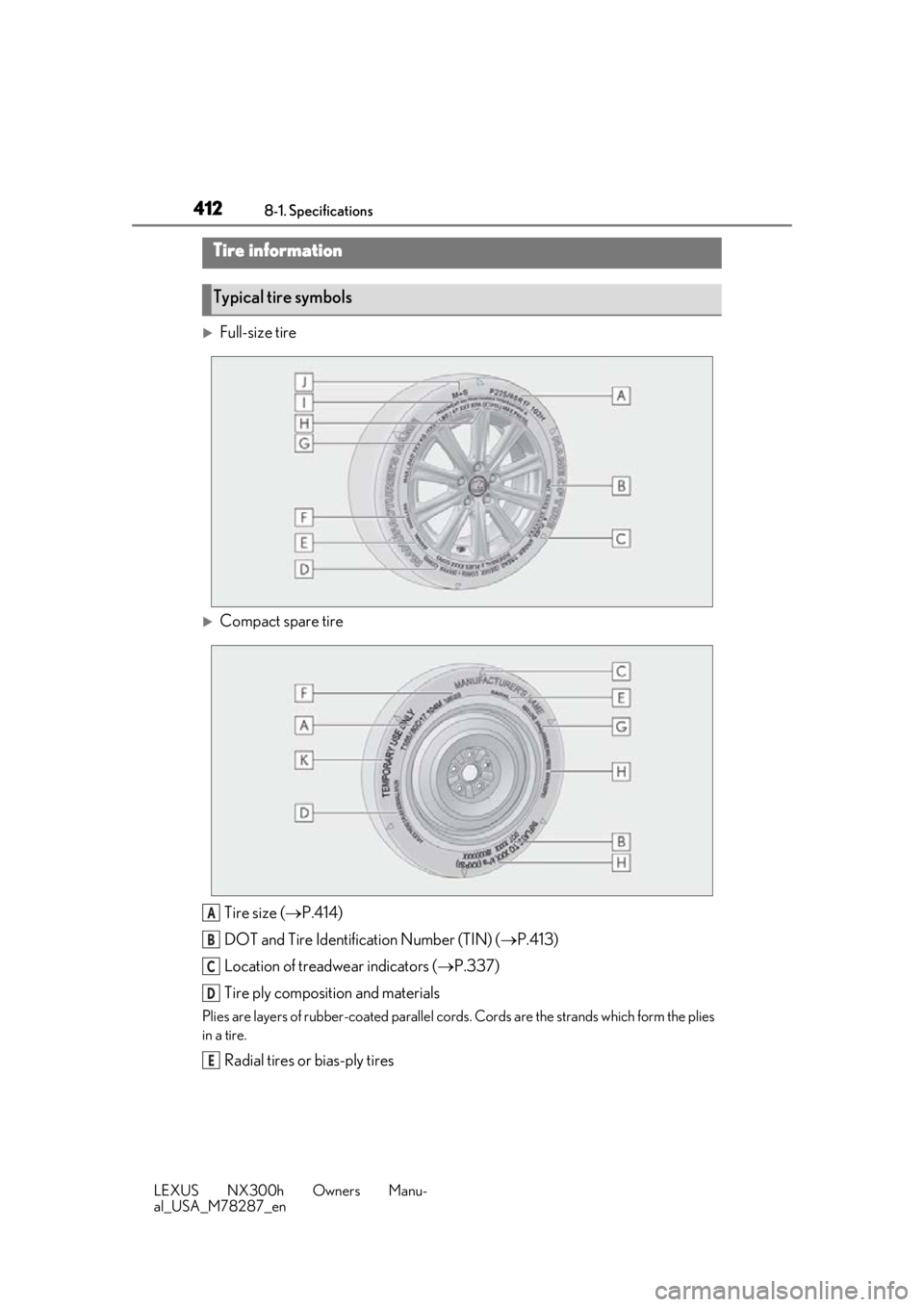 LEXUS NX300H 2019  Owners Manual 4128-1. Specifications
LEXUS NX300h Owners Manu-
al_USA_M78287_en
Full-size tire
Compact spare tireTire size ( P.414)
DOT and Tire Identification Number (TIN) ( P.413)
Location of treadwea