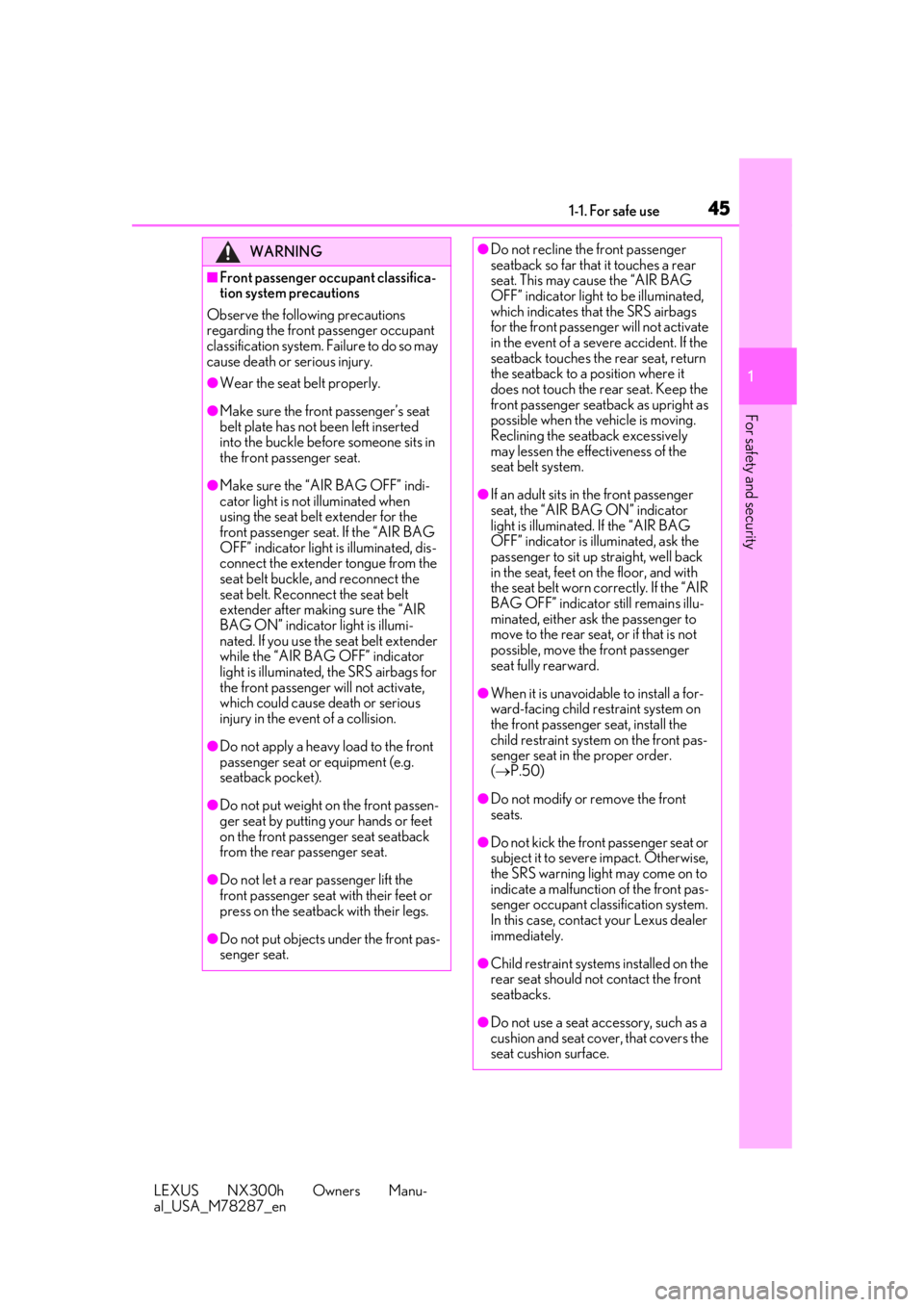 LEXUS NX300H 2019 Service Manual 451-1. For safe use
LEXUS NX300h Owners Manu-
al_USA_M78287_en
1
For safety and security
WARNING
■Front passenger occupant classifica-
tion system precautions
Observe the following precautions 
rega