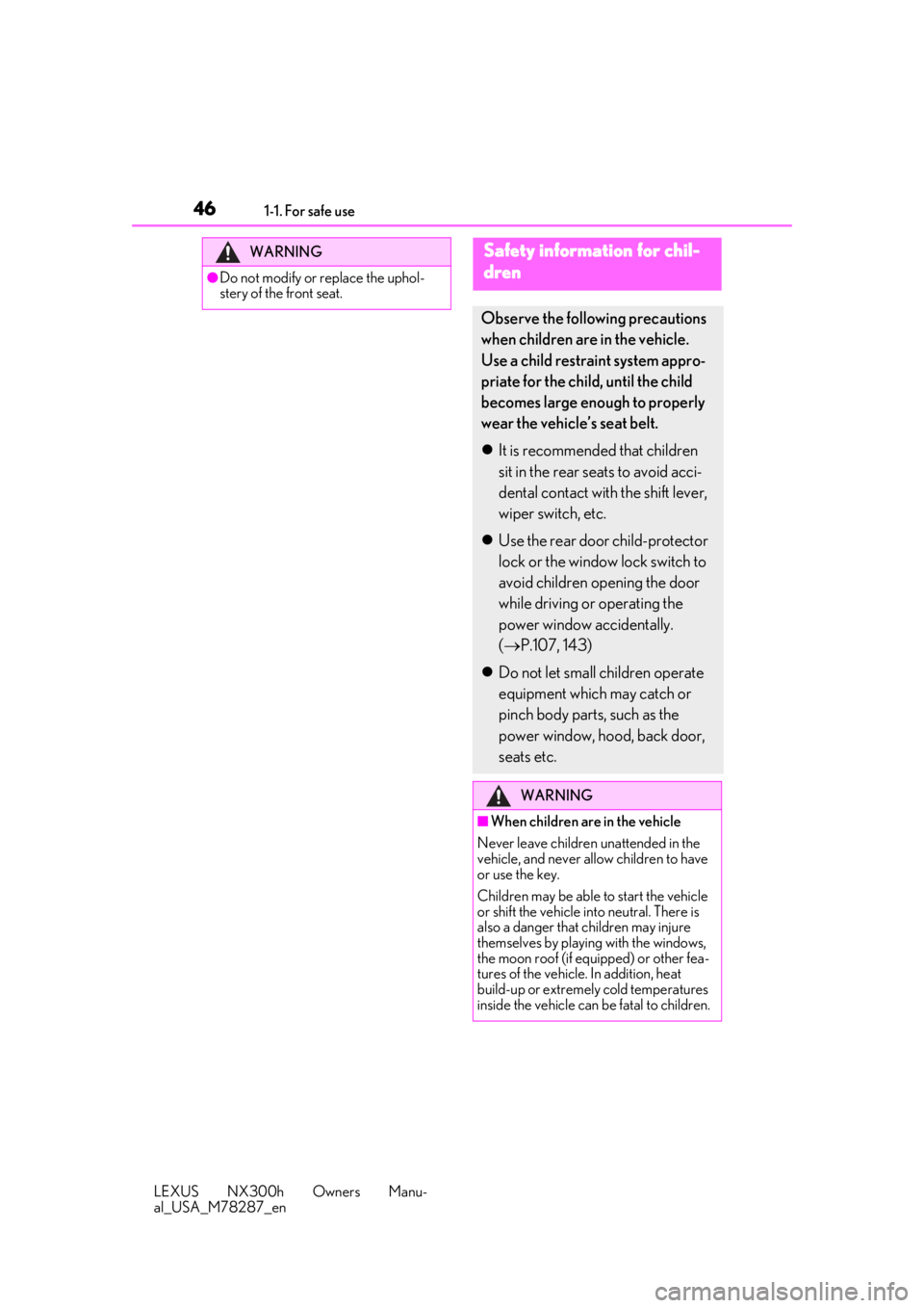 LEXUS NX300H 2019  Owners Manual 461-1. For safe use
LEXUS NX300h Owners Manu-
al_USA_M78287_en
WARNING
●Do not modify or replace the uphol-
stery of the front seat.
Safety information for chil-
dren
Observe the following precautio