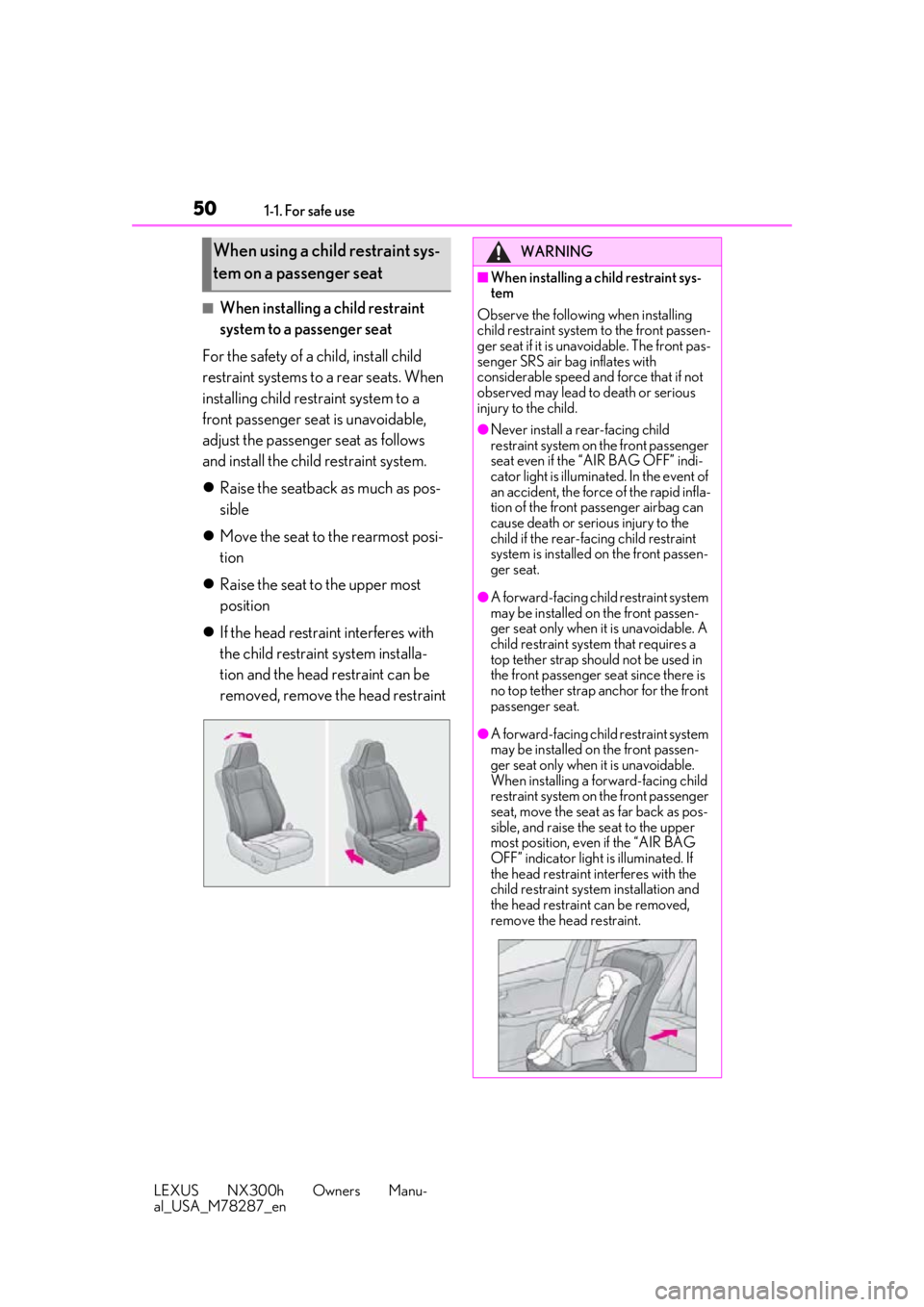 LEXUS NX300H 2019 Service Manual 501-1. For safe use
LEXUS NX300h Owners Manu-
al_USA_M78287_en
■When installing a child restraint
system to a passenger seat
For the safety of a child, install child
restraint systems to a rear se LEXUS NX300H 2019 Service Manual 501-1. For safe use
LEXUS NX300h Owners Manu-
al_USA_M78287_en
■When installing a child restraint
system to a passenger seat
For the safety of a child, install child
restraint systems to a rear se