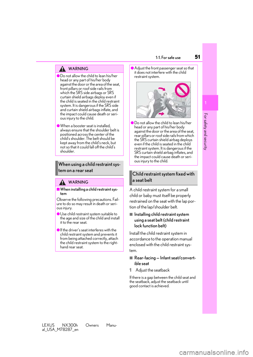 LEXUS NX300H 2019 Workshop Manual 511-1. For safe use
LEXUS NX300h Owners Manu-
al_USA_M78287_en
1
For safety and security
A child restraint system for a small
child or baby must itself be properly
restrained on the seat with the la LEXUS NX300H 2019 Workshop Manual 511-1. For safe use
LEXUS NX300h Owners Manu-
al_USA_M78287_en
1
For safety and security
A child restraint system for a small
child or baby must itself be properly
restrained on the seat with the la