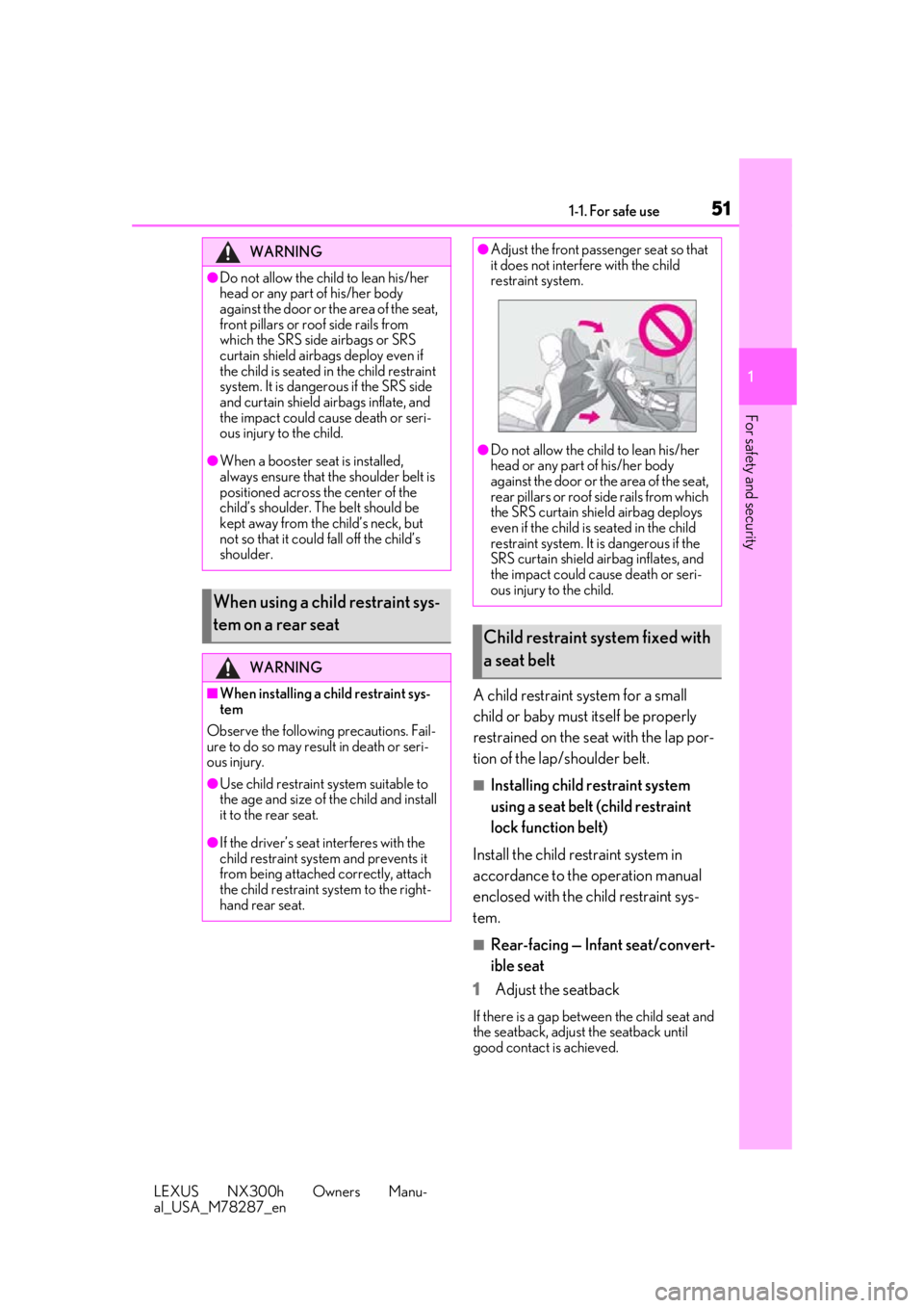 LEXUS NX300H 2019  Owners Manual 511-1. For safe use
LEXUS NX300h Owners Manu-
al_USA_M78287_en
1
For safety and security
A child restraint system for a small 
child or baby must itself be properly 
restrained on the seat with the la
