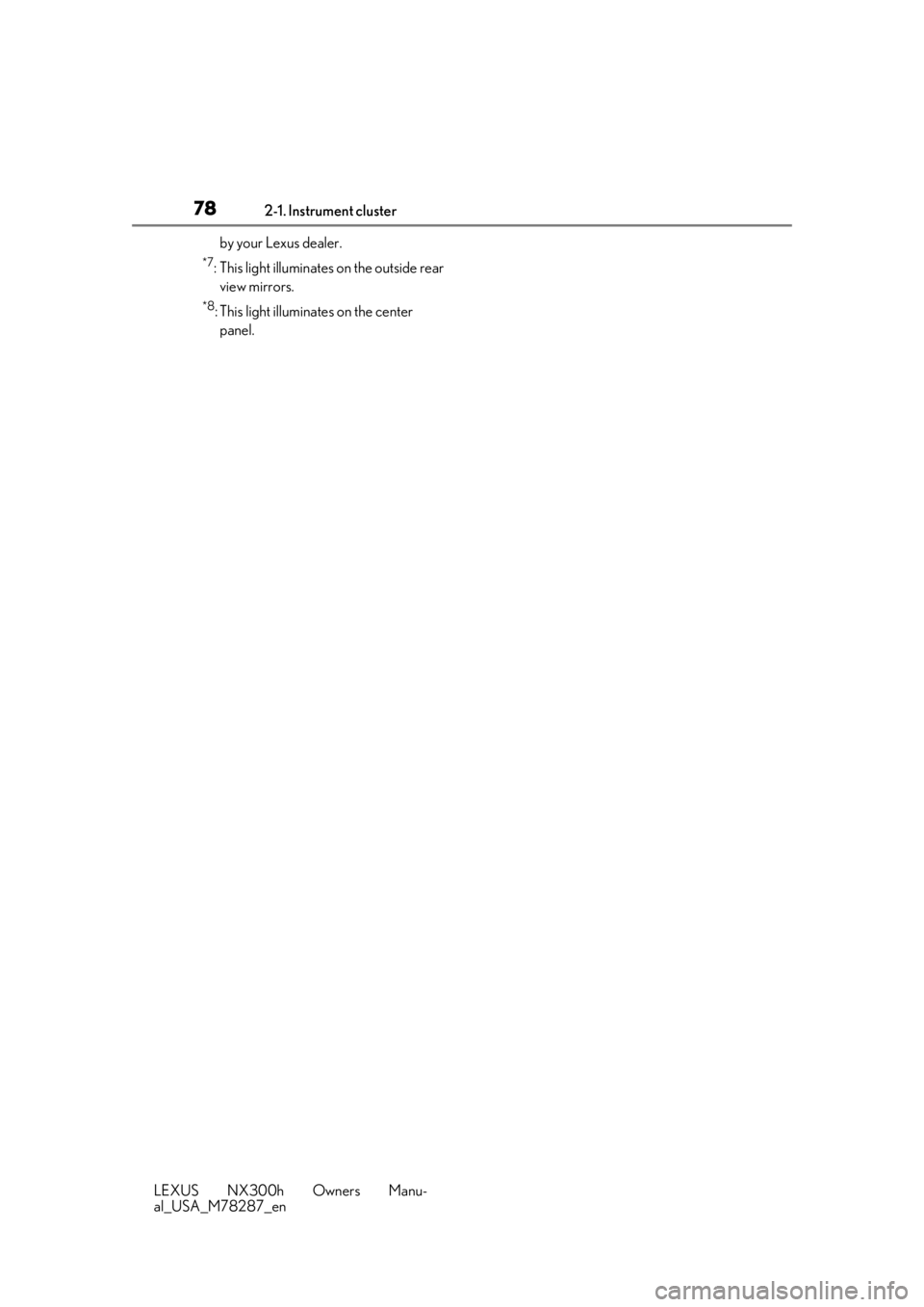 LEXUS NX300H 2019 Manual PDF 782-1. Instrument cluster
LEXUS NX300h Owners Manu-
al_USA_M78287_enby your Lexus dealer.
*7: This light illuminates on the outside rear
view mirrors.
*8: This light illuminates on the center panel. LEXUS NX300H 2019 Manual PDF 782-1. Instrument cluster
LEXUS NX300h Owners Manu-
al_USA_M78287_enby your Lexus dealer.
*7: This light illuminates on the outside rear
view mirrors.
*8: This light illuminates on the center panel.