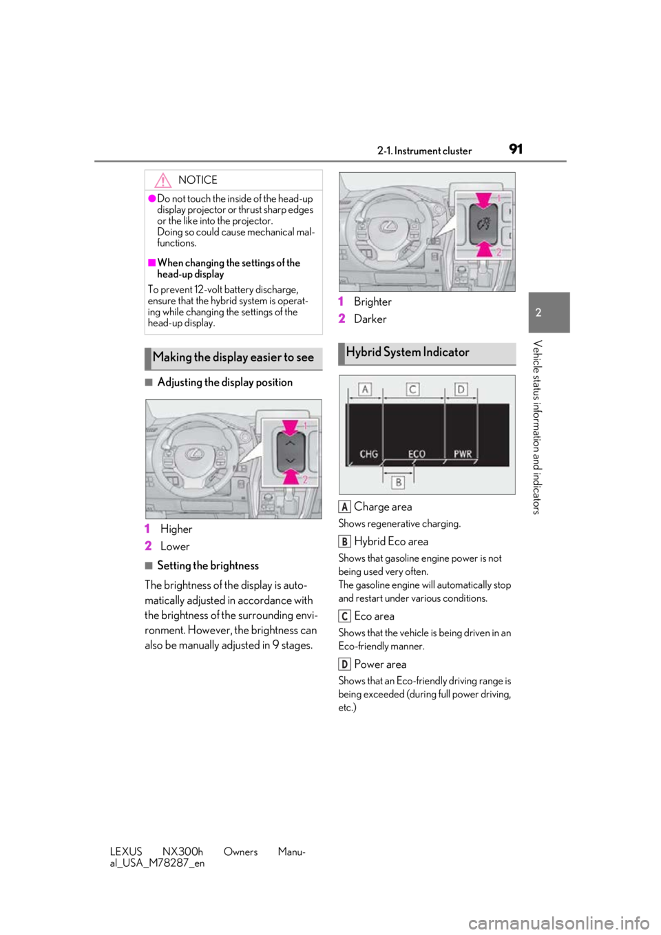 LEXUS NX300H 2019 User Guide 912-1. Instrument cluster
LEXUS NX300h Owners Manu-
al_USA_M78287_en
2
Vehicle status information and indicators
■Adjusting the display position
1 Higher
2 Lower
■Setting the brightness
The bright LEXUS NX300H 2019 User Guide 912-1. Instrument cluster
LEXUS NX300h Owners Manu-
al_USA_M78287_en
2
Vehicle status information and indicators
■Adjusting the display position
1 Higher
2 Lower
■Setting the brightness
The bright