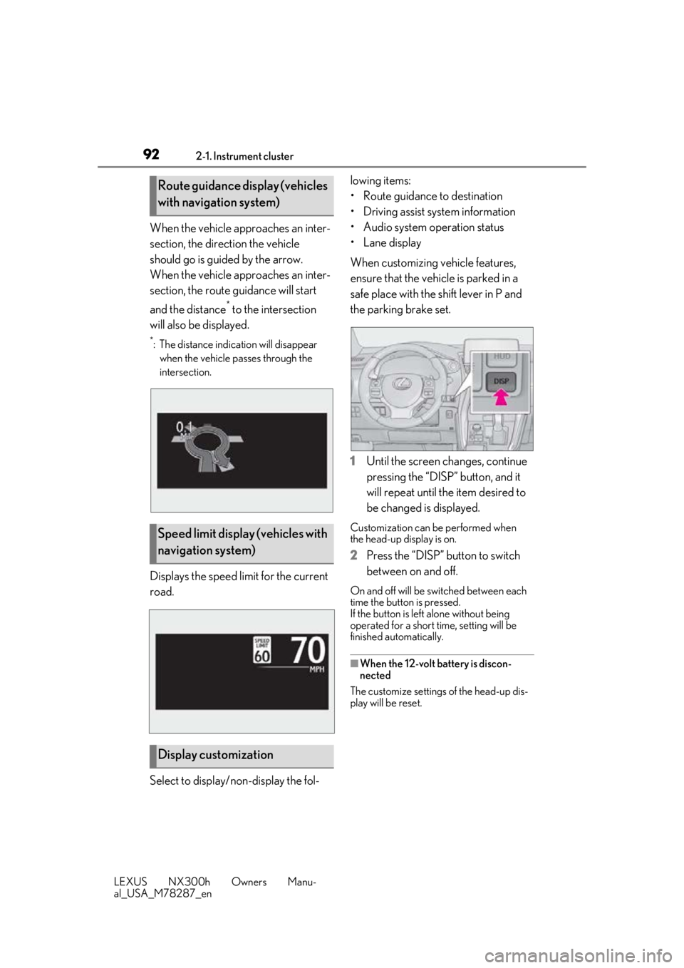 LEXUS NX300H 2019  Owners Manual 922-1. Instrument cluster
LEXUS NX300h Owners Manu-
al_USA_M78287_en
When the vehicle approaches an inter-
section, the direction the vehicle 
should go is guided by the arrow. 
When the vehicle ap pr