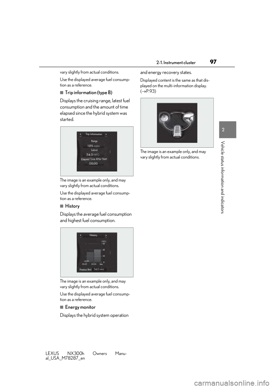 LEXUS NX300H 2019 Owners Manual 972-1. Instrument cluster
LEXUS NX300h Owners Manu-
al_USA_M78287_en
2
Vehicle status information and indicators
vary slightly from actual conditions.
Use the displayed average fuel consump-
tion as a LEXUS NX300H 2019 Owners Manual 972-1. Instrument cluster
LEXUS NX300h Owners Manu-
al_USA_M78287_en
2
Vehicle status information and indicators
vary slightly from actual conditions.
Use the displayed average fuel consump-
tion as a