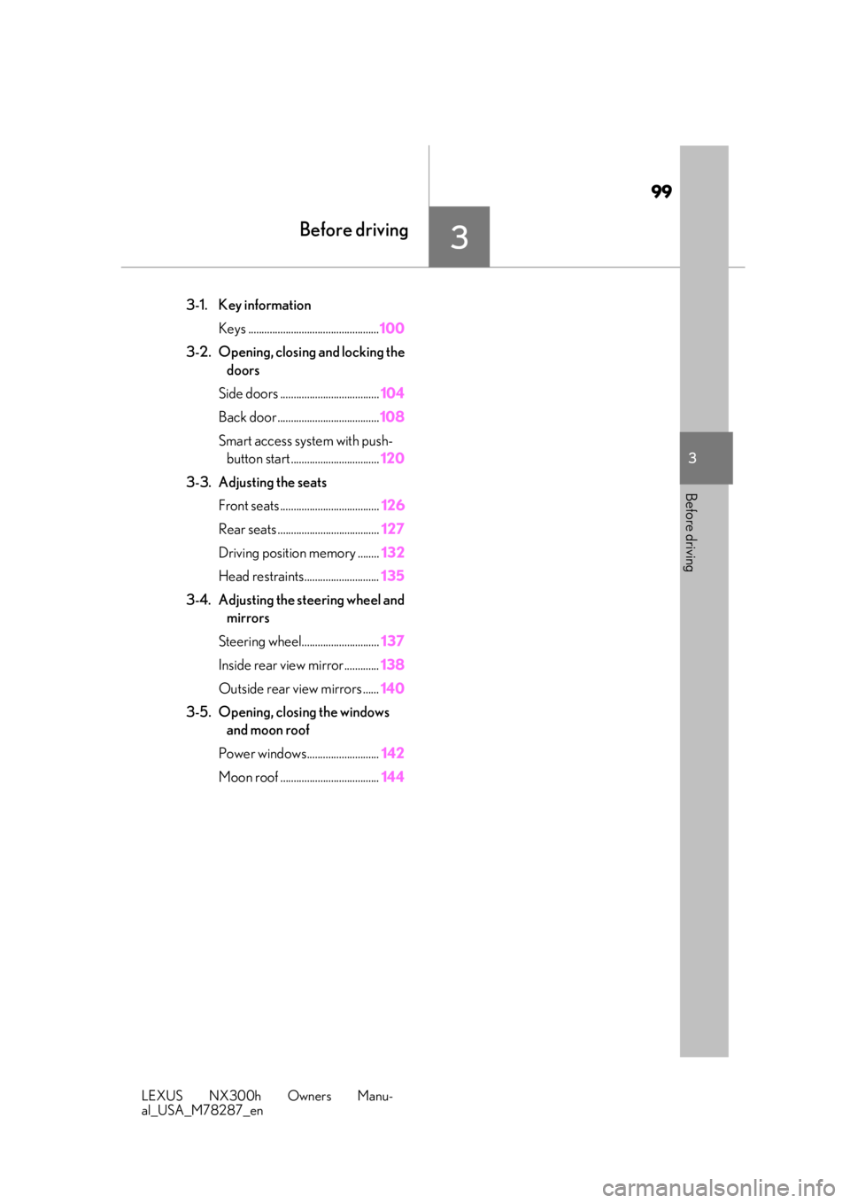 LEXUS NX300H 2019  Owners Manual 99
LEXUS NX300h Owners Manu-
al_USA_M78287_en
3
3
Before driving
Before driving
3-1. Key informationKeys ................................................. 100
3-2. Opening, closing and locking the  do