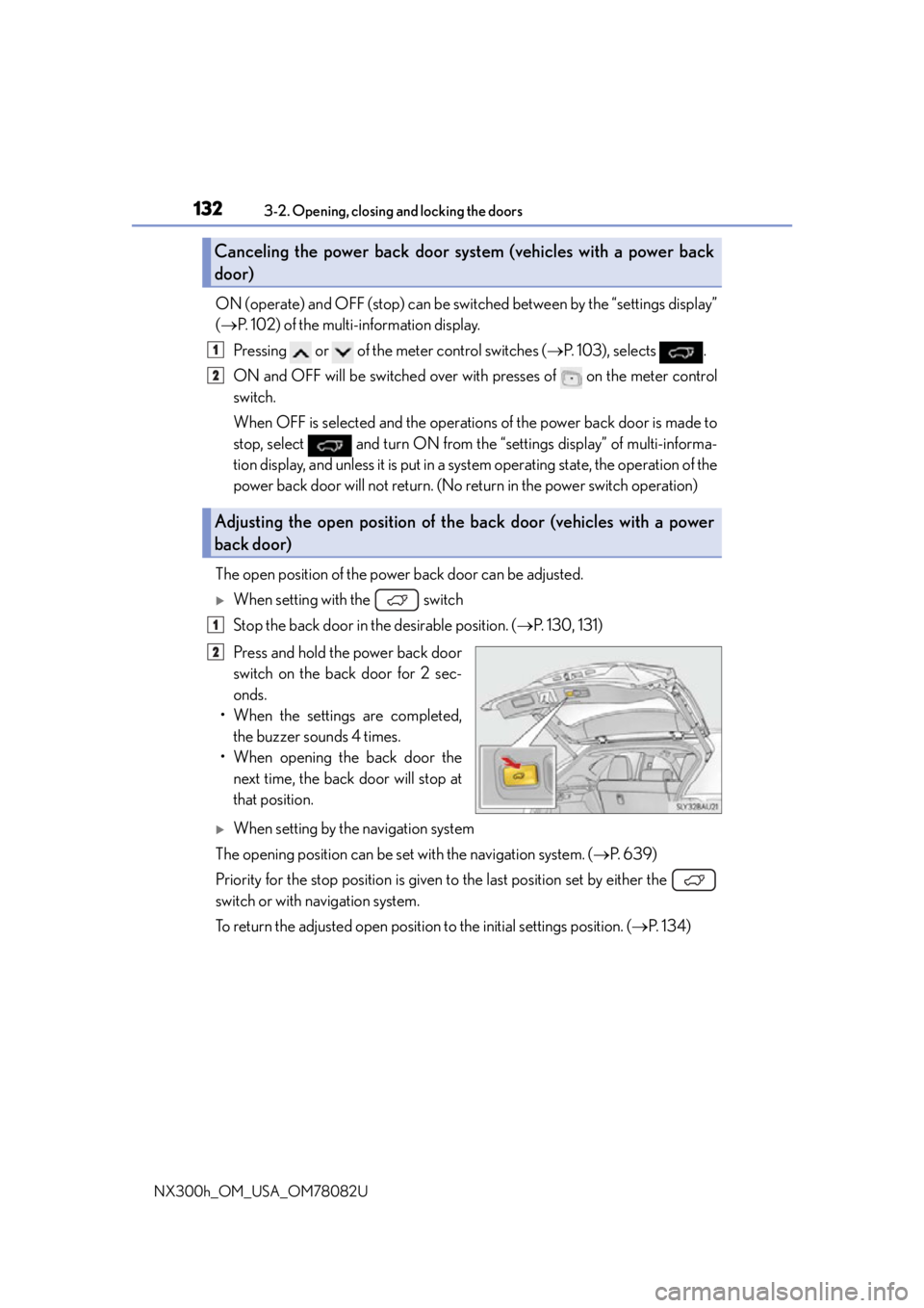 LEXUS NX300H 2016 User Guide 1323-2. Opening, closing and locking the doors
NX300h_OM_USA_OM78082U
ON (operate) and OFF (stop) can be switched between by the “settings display”
( P. 102) of the multi-information display.
P
