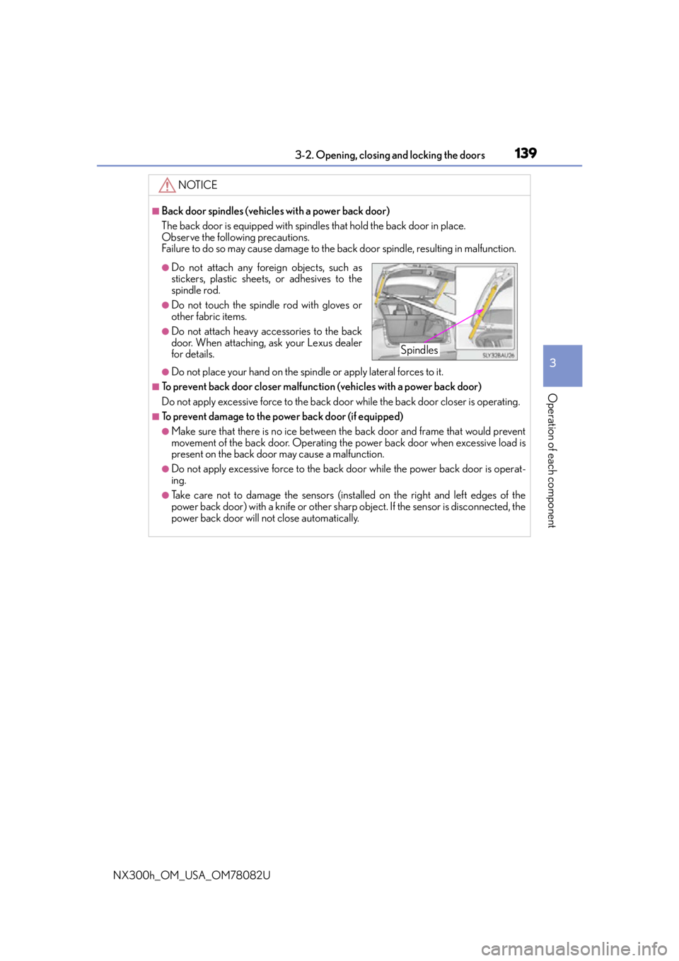 LEXUS NX300H 2016  Owners Manual 1393-2. Opening, closing and locking the doors
3
Operation of each component
NX300h_OM_USA_OM78082U
NOTICE
■Back door spindles (vehicles with a power back door)
The back door is equipped with spindl