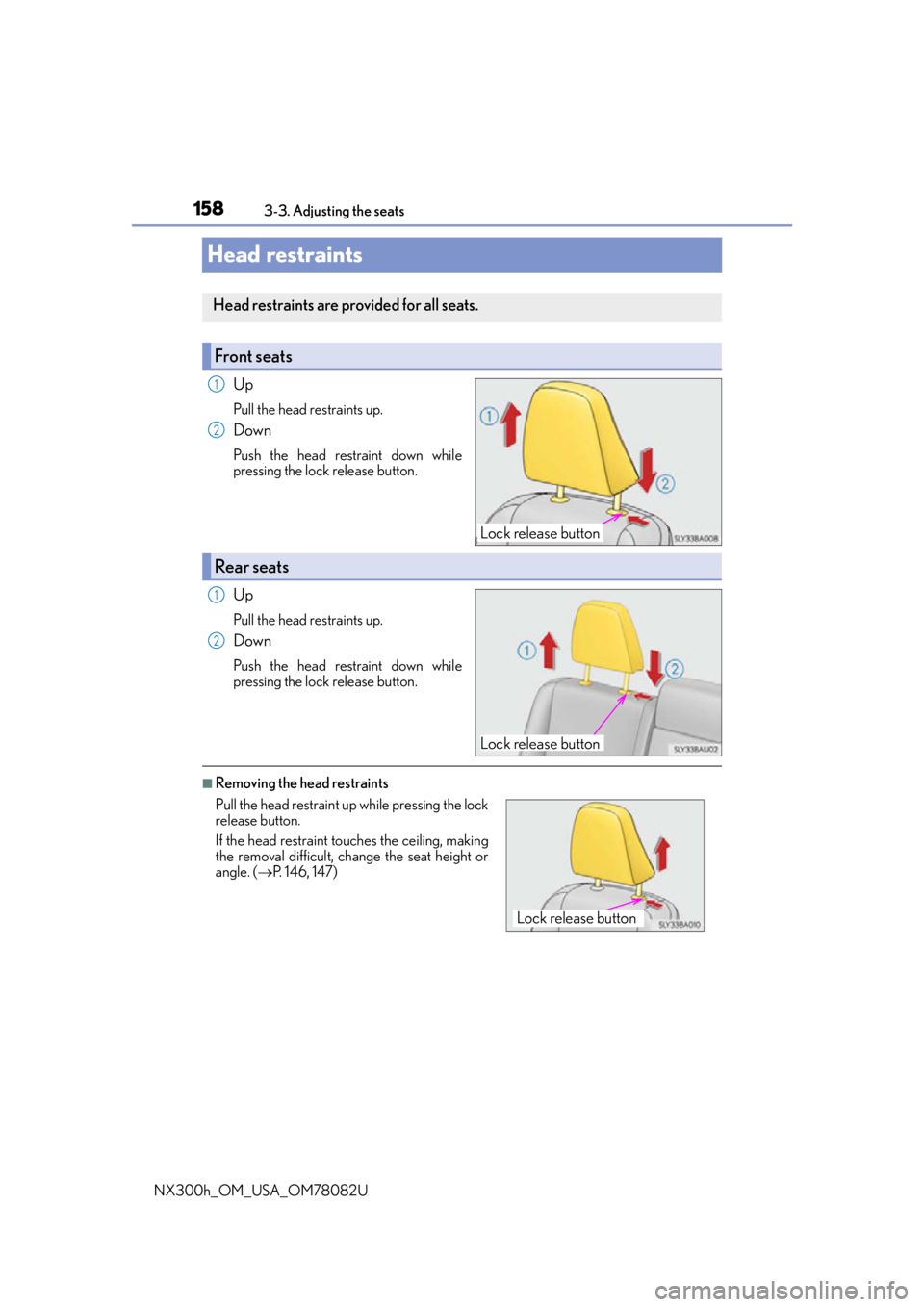 LEXUS NX300H 2016 Owners Manual 1583-3. Adjusting the seats
NX300h_OM_USA_OM78082U
Head restraints
Up
Pull the head restraints up.
Down
Push the head restraint down while
pressing the lock release button.
Up
Pull the head restraints LEXUS NX300H 2016 Owners Manual 1583-3. Adjusting the seats
NX300h_OM_USA_OM78082U
Head restraints
Up
Pull the head restraints up.
Down
Push the head restraint down while
pressing the lock release button.
Up
Pull the head restraints