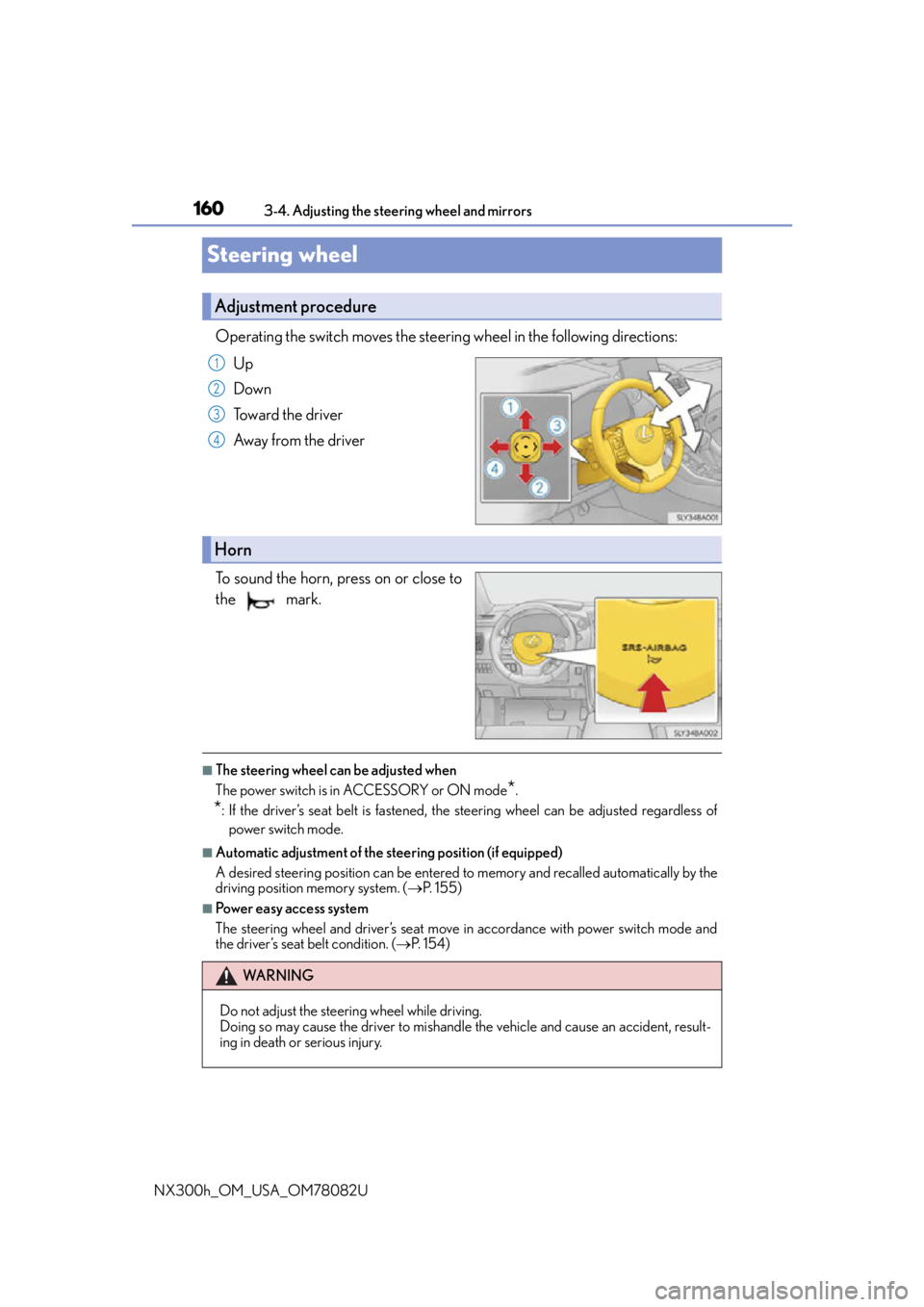 LEXUS NX300H 2016 Owners Manual 1603-4. Adjusting the steering wheel and mirrors
NX300h_OM_USA_OM78082U
Steering wheel
Operating the switch moves the steering wheel in the following directions: Up
Down
Toward the driver
Away from th LEXUS NX300H 2016 Owners Manual 1603-4. Adjusting the steering wheel and mirrors
NX300h_OM_USA_OM78082U
Steering wheel
Operating the switch moves the steering wheel in the following directions: Up
Down
Toward the driver
Away from th