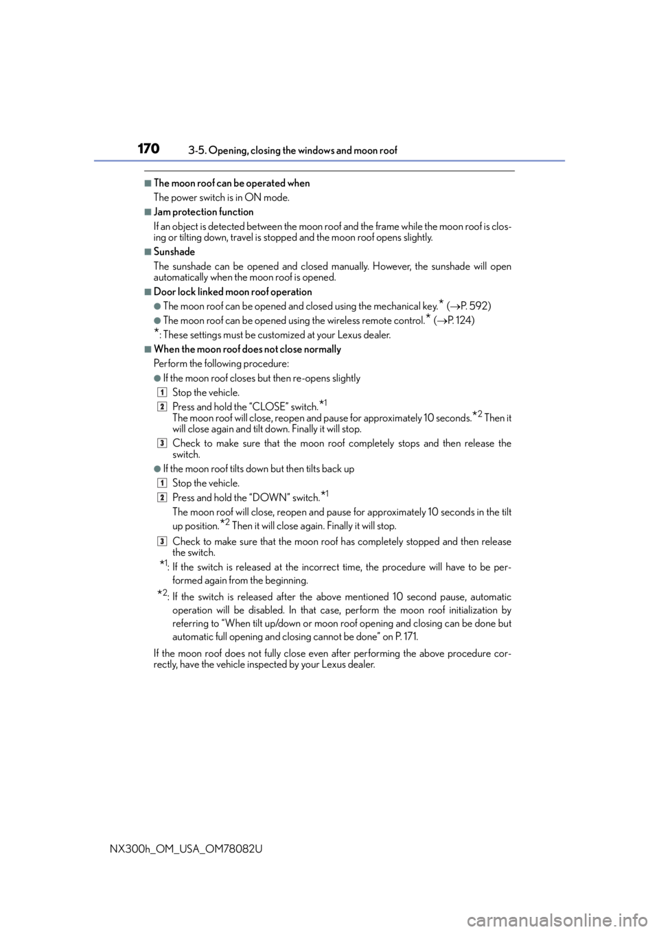 LEXUS NX300H 2016 Owners Manual 1703-5. Opening, closing the windows and moon roof
NX300h_OM_USA_OM78082U
■The moon roof can be operated when
The power switch is in ON mode. 
■Jam protection function
If an object is detected bet