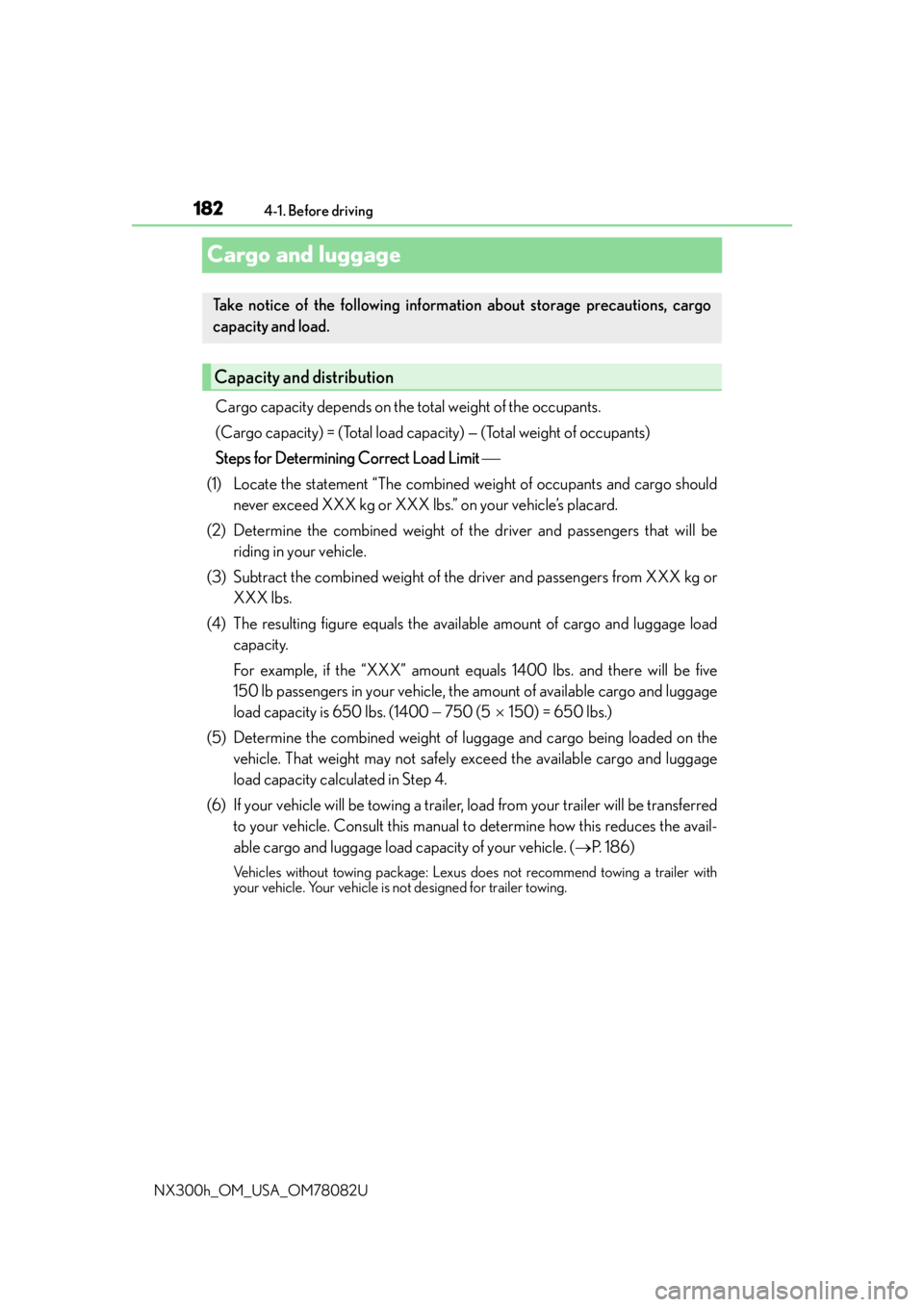 LEXUS NX300H 2016 Owners Manual 1824-1. Before driving
NX300h_OM_USA_OM78082U
Cargo and luggage
Cargo capacity depends on the to tal weight of the occupants.
(Cargo capacity) = (Total load capacity) — (Total weight of occupants)
LEXUS NX300H 2016 Owners Manual 1824-1. Before driving
NX300h_OM_USA_OM78082U
Cargo and luggage
Cargo capacity depends on the to tal weight of the occupants.
(Cargo capacity) = (Total load capacity) — (Total weight of occupants)