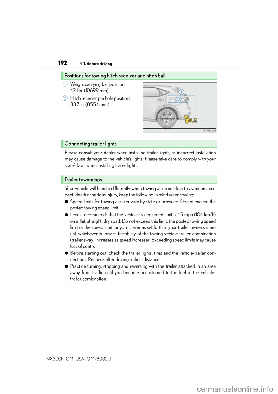 LEXUS NX300H 2016 Owners Manual 1924-1. Before driving
NX300h_OM_USA_OM78082U
Weight carrying ball position:
42.1 in. (1069.9 mm)
Hitch receiver pin hole position:
33.7 in. (855.6 mm)
Please consult your dealer when installin g tra LEXUS NX300H 2016 Owners Manual 1924-1. Before driving
NX300h_OM_USA_OM78082U
Weight carrying ball position:
42.1 in. (1069.9 mm)
Hitch receiver pin hole position:
33.7 in. (855.6 mm)
Please consult your dealer when installin g tra