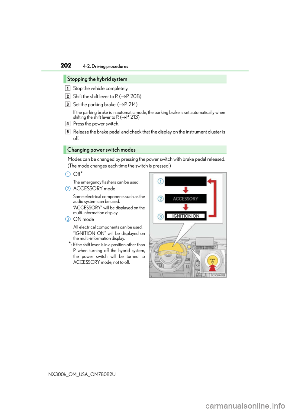 LEXUS NX300H 2016 Service Manual 2024-2. Driving procedures
NX300h_OM_USA_OM78082U
Stop the vehicle completely.
Shift the shift lever to P. ( P.  2 0 8 )
Set the parking brake. ( P.  2 1 4 )
If the parking brake is in automatic