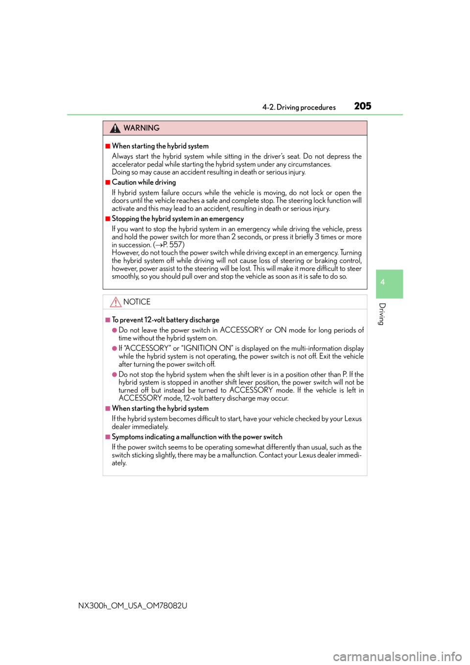 LEXUS NX300H 2016 Owners Manual 2054-2. Driving procedures
4
Driving
NX300h_OM_USA_OM78082U
WA R N I N G
■When starting the hybrid system
Always start the hybrid system while sitting in the driver’s seat. Do not depress the
acce