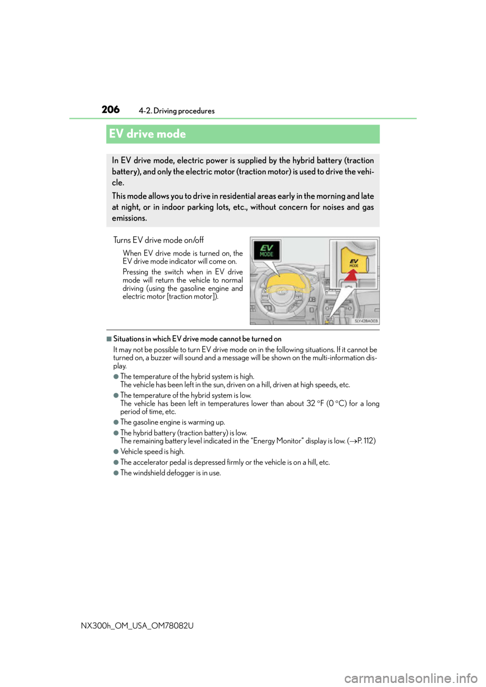 LEXUS NX300H 2016 Service Manual 2064-2. Driving procedures
NX300h_OM_USA_OM78082U
EV drive mode
Turns EV drive mode on/off
When EV drive mode is turned on, the
EV drive mode indicator will come on.
Pressing the switch when in EV dri