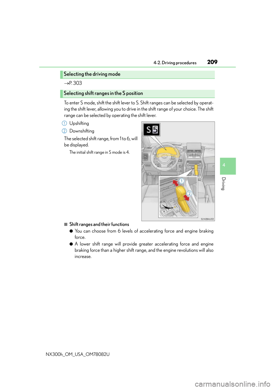 LEXUS NX300H 2016 Owners Manual 2094-2. Driving procedures
4
Driving
NX300h_OM_USA_OM78082U
P. 3 0 3
To enter S mode, shift the shift lever to S. Shift ranges can be selected by operat-
ing the shift lever, allowing you to drive LEXUS NX300H 2016 Owners Manual 2094-2. Driving procedures
4
Driving
NX300h_OM_USA_OM78082U
P. 3 0 3
To enter S mode, shift the shift lever to S. Shift ranges can be selected by operat-
ing the shift lever, allowing you to drive
