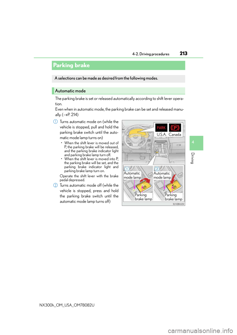 LEXUS NX300H 2016 Owners Manual 2134-2. Driving procedures
4
Driving
NX300h_OM_USA_OM78082U
Parking brake
The parking brake is set or released automatically according to shift lever opera-
tion.
Even when in automatic mode, the par LEXUS NX300H 2016 Owners Manual 2134-2. Driving procedures
4
Driving
NX300h_OM_USA_OM78082U
Parking brake
The parking brake is set or released automatically according to shift lever opera-
tion.
Even when in automatic mode, the par