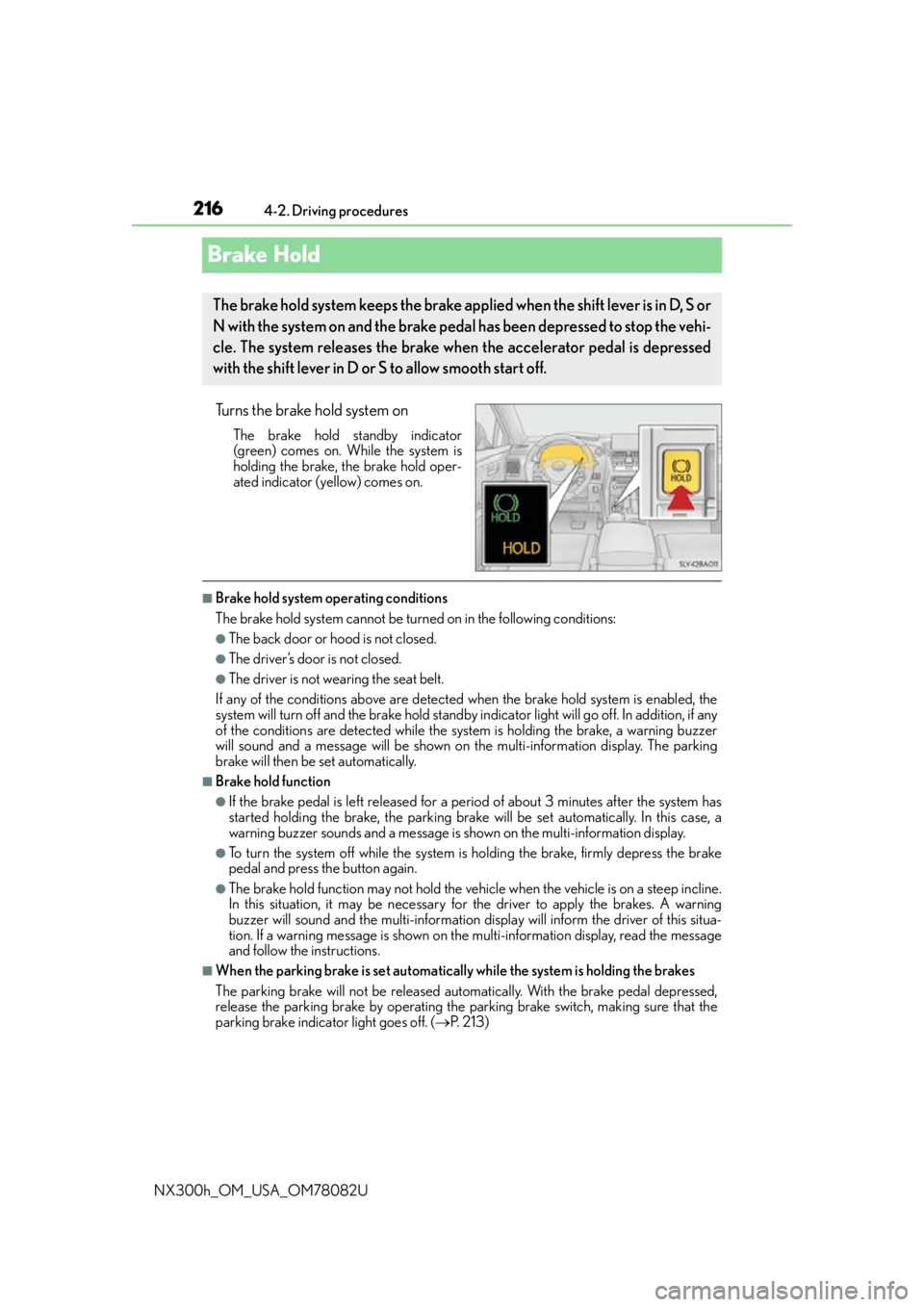 LEXUS NX300H 2016 Owners Manual 2164-2. Driving procedures
NX300h_OM_USA_OM78082U
Brake Hold
Turns the brake hold system on
The brake hold standby indicator
(green) comes on. While the system is
holding the brake, the brake hold ope LEXUS NX300H 2016 Owners Manual 2164-2. Driving procedures
NX300h_OM_USA_OM78082U
Brake Hold
Turns the brake hold system on
The brake hold standby indicator
(green) comes on. While the system is
holding the brake, the brake hold ope