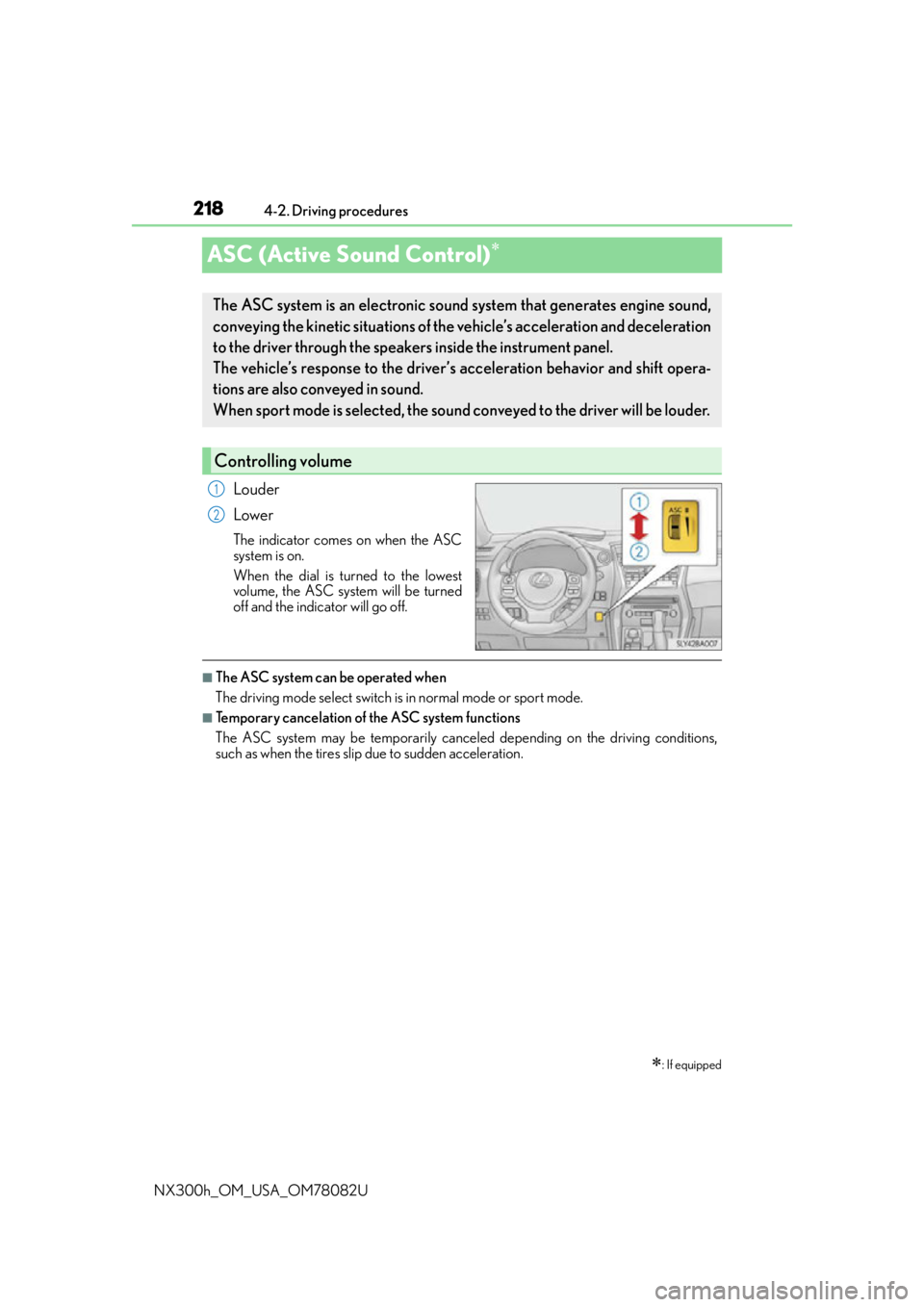 LEXUS NX300H 2016 Owners Manual 2184-2. Driving procedures
NX300h_OM_USA_OM78082U
ASC (Active Sound Control)
Louder
Lower
The indicator comes on when the ASC
system is on.
When the dial is turned to the lowest
volume, the ASC sys LEXUS NX300H 2016 Owners Manual 2184-2. Driving procedures
NX300h_OM_USA_OM78082U
ASC (Active Sound Control)
Louder
Lower
The indicator comes on when the ASC
system is on.
When the dial is turned to the lowest
volume, the ASC sys